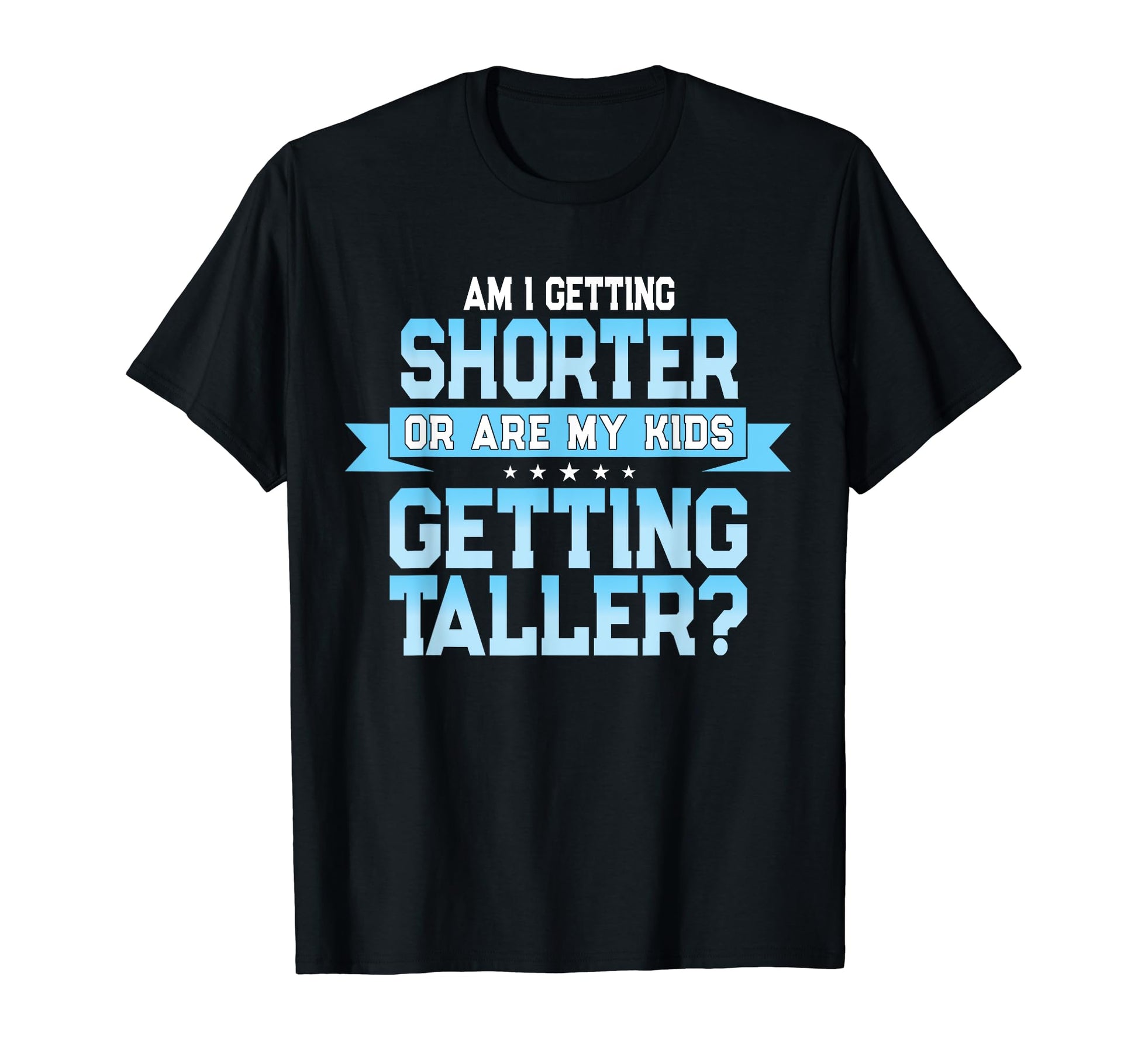 Funny Parent Mom Or Dad Height Joke T-Shirt - Streetwear Style Unisex - T-Shirt, Sweatshirt, Hoodie