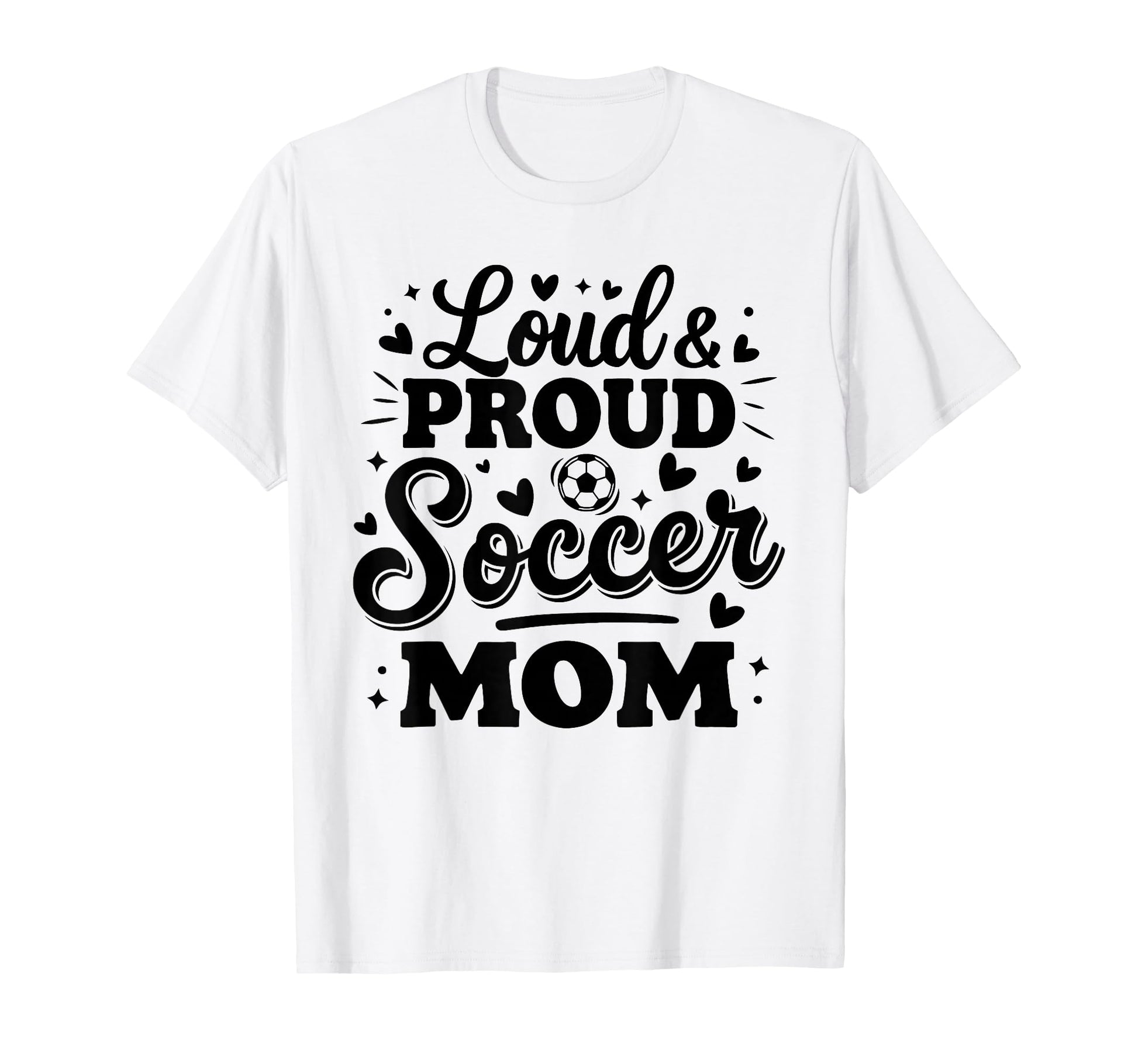 Loud Proud Soccer Mom Mama Squad Team T-Shirt - Graphic Print Men Women - T-Shirt, Sweatshirt, Hoodie