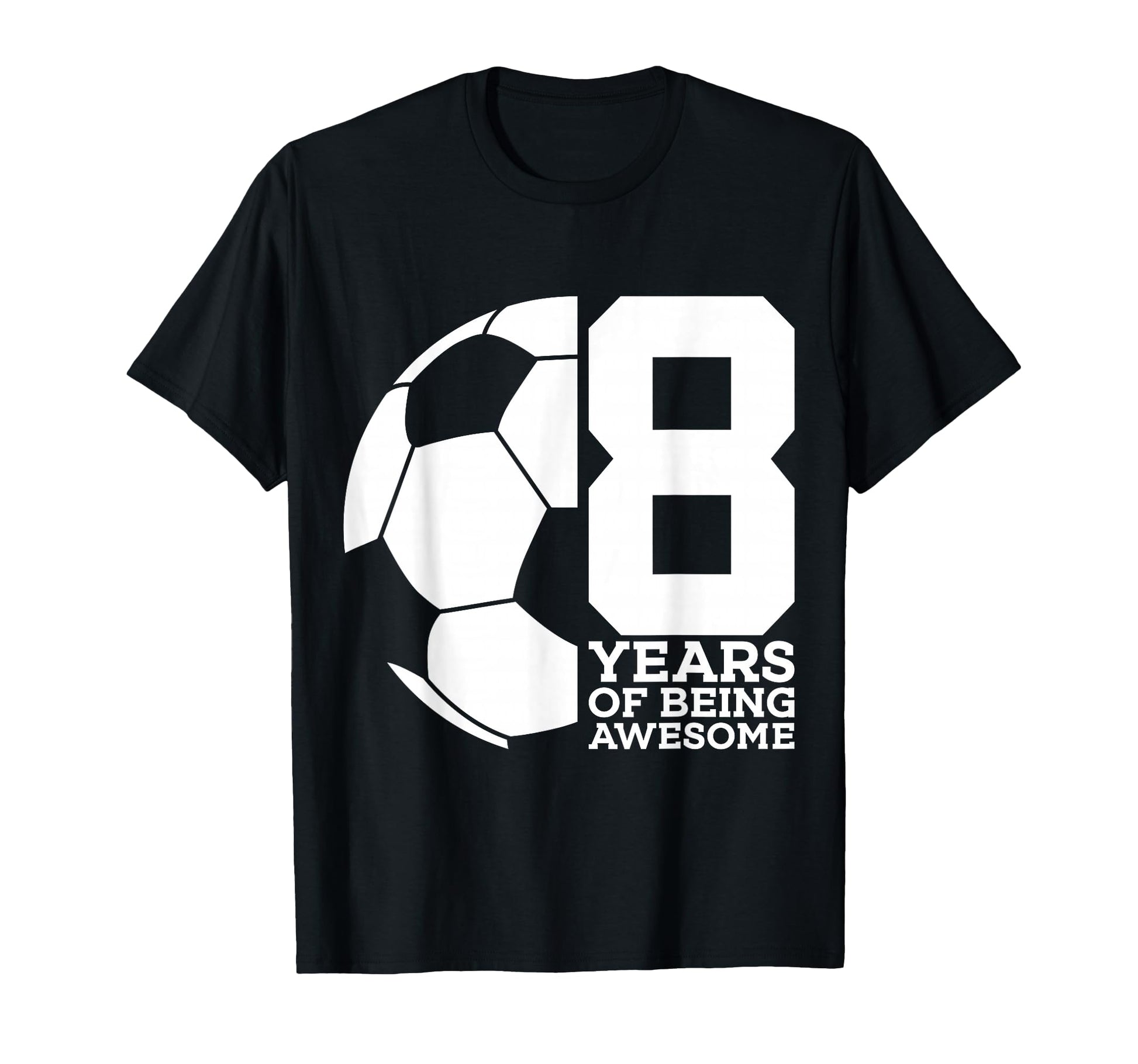 8 Years Being Awesome Soccer 8Th T-Shirt - Casual Everyday Wear Unisex - T-Shirt, Sweatshirt, Hoodie