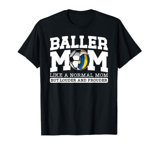Baller Mom Louder And Prouder Soccer T-Shirt - Unique Graphic Unisex - T-Shirt, Sweatshirt, Hoodie