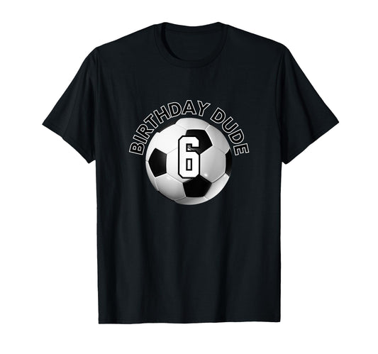 6 Year Old 6Th Birthday Dude Soccer T-Shirt - Minimalist Print for Adults - T-Shirt, Sweatshirt, Hoodie