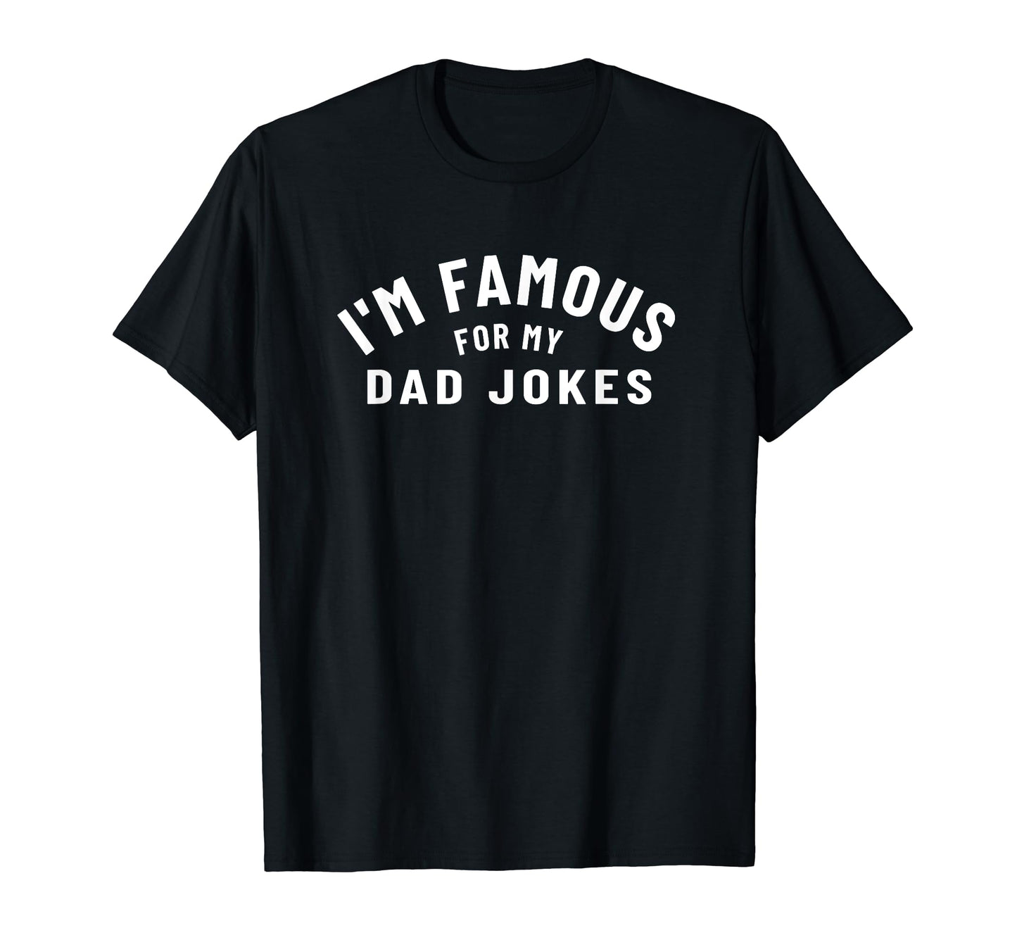 Im Famous My Dad Jokes Fun Father T-Shirt - Novelty Apparel Men Women - T-Shirt, Sweatshirt, Hoodie
