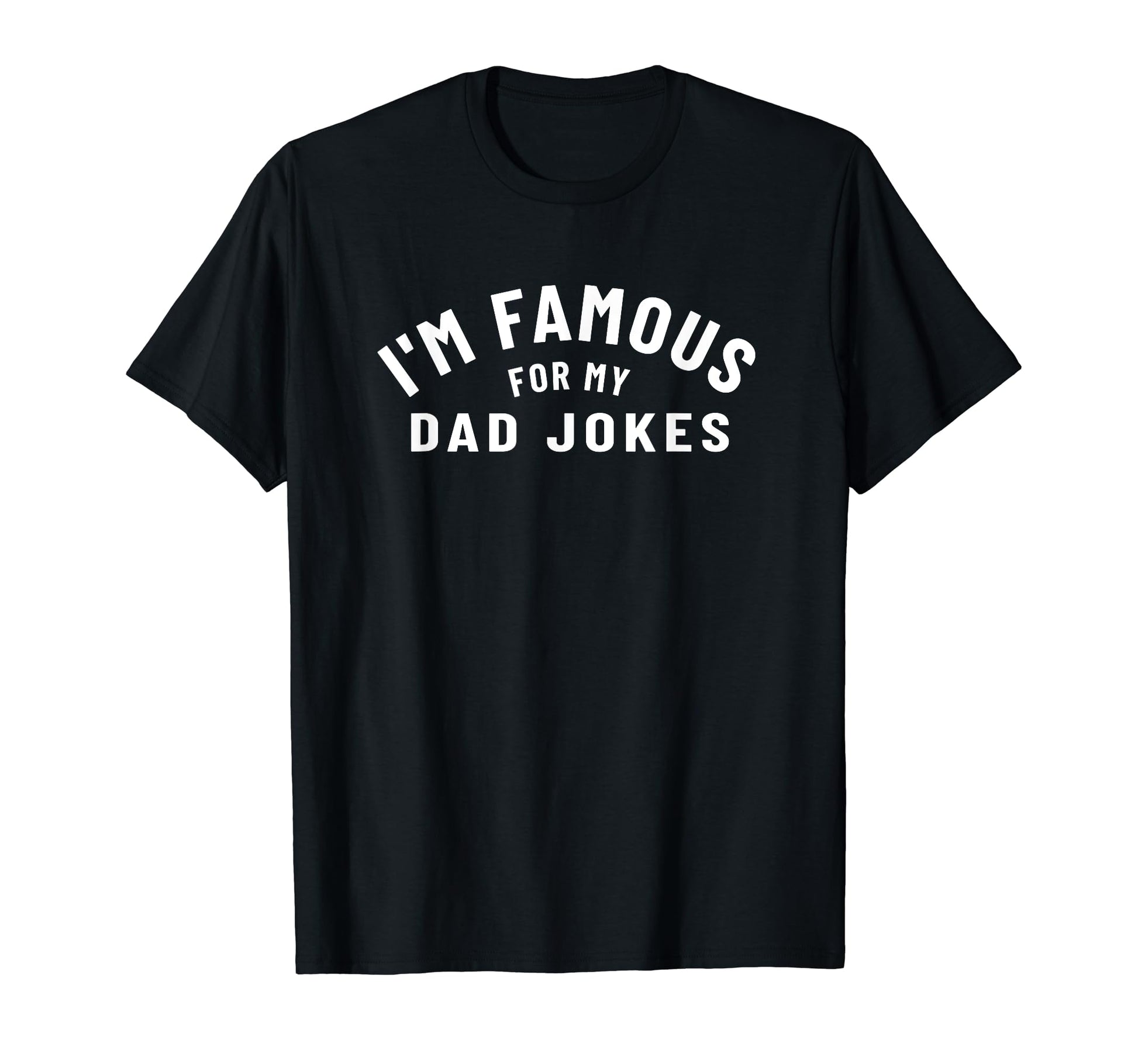 Im Famous My Dad Jokes Fun Father T-Shirt - Novelty Apparel Men Women - T-Shirt, Sweatshirt, Hoodie