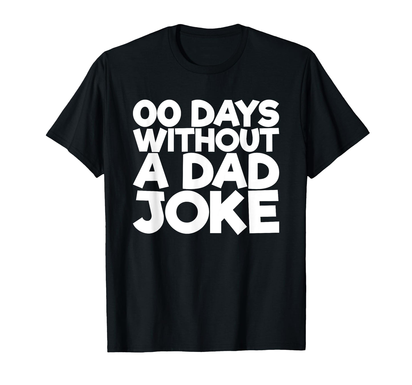 00 Days Without Dad Joke T-Shirt - Fun Novelty Design Unisex - T-Shirt, Sweatshirt, Hoodie
