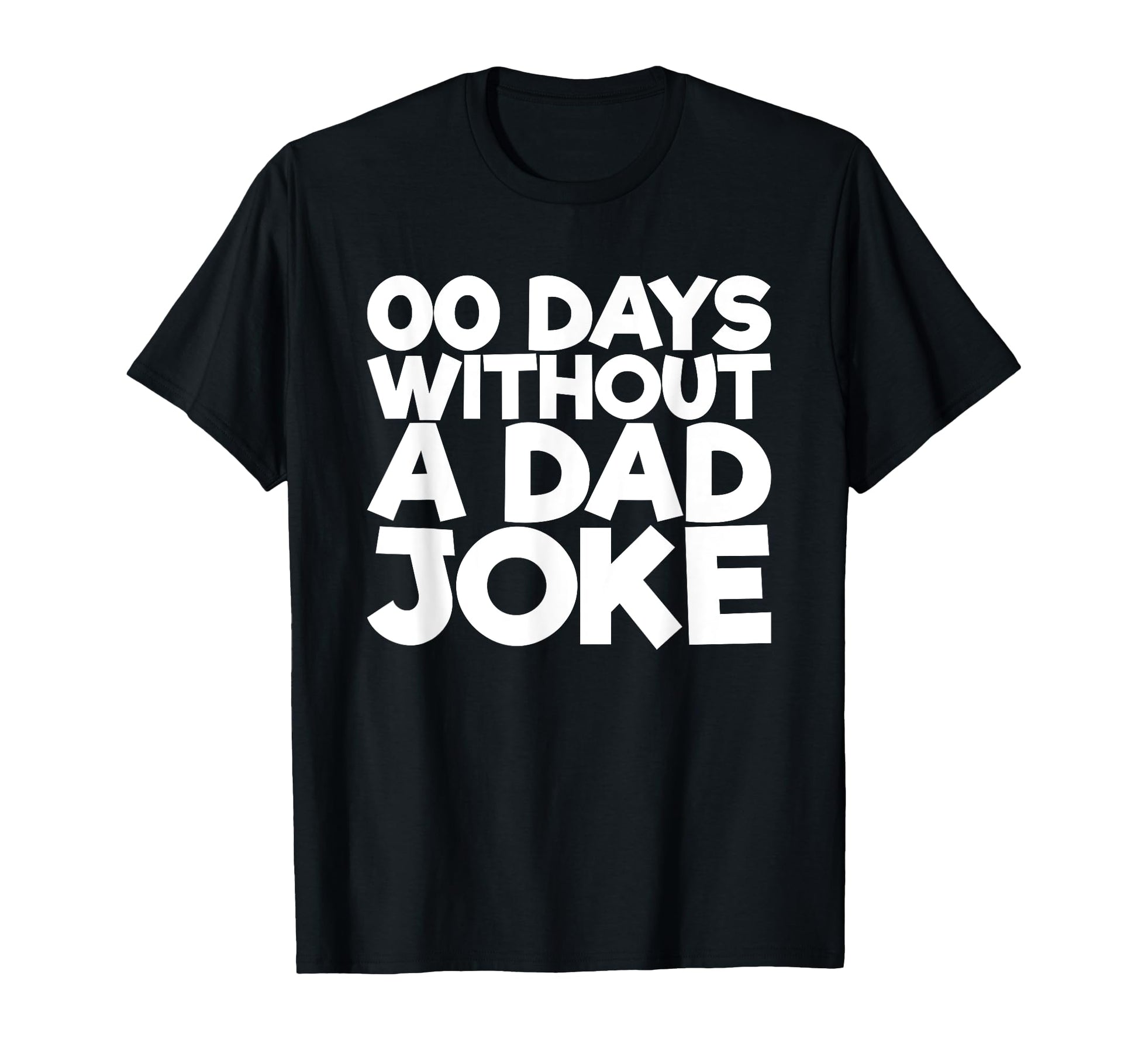 00 Days Without Dad Joke T-Shirt - Fun Novelty Design Unisex - T-Shirt, Sweatshirt, Hoodie