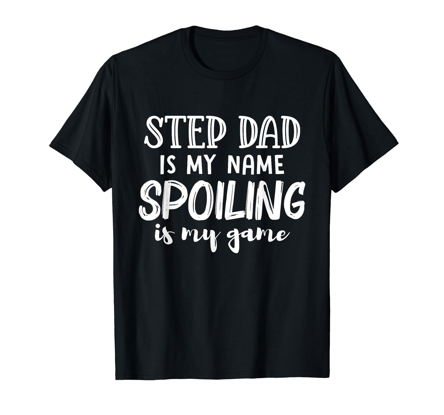 Step Dad Is My Name Spoiling Is My Game T-Shirt - Custom Art Print Unisex - T-Shirt, Sweatshirt, Hoodie