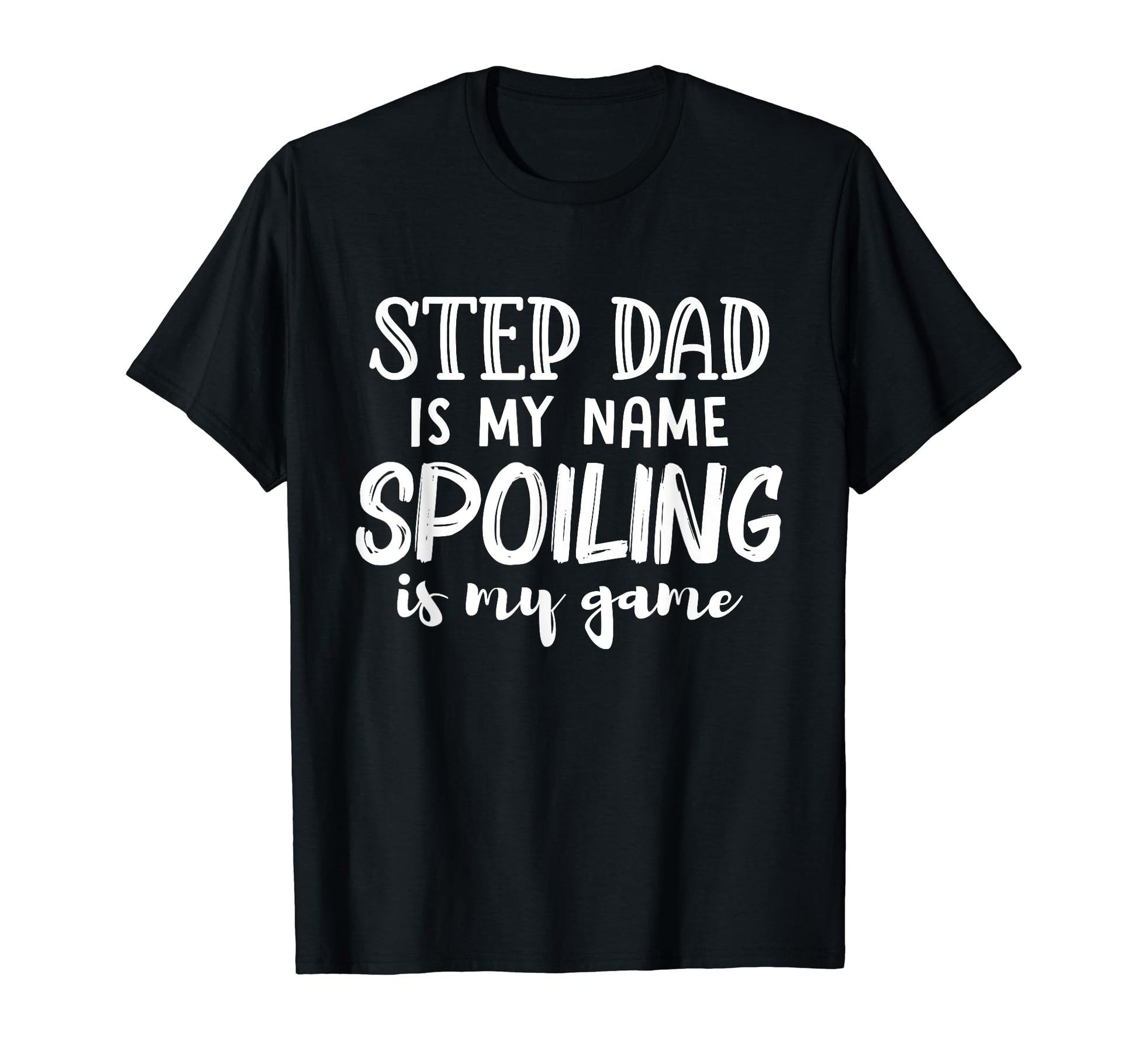 Step Dad Is My Name Spoiling Is My Game T-Shirt - Custom Art Print Unisex - T-Shirt, Sweatshirt, Hoodie