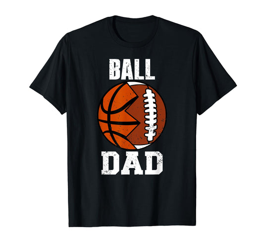 Ball Dad Funny Football Basketball Dad T-Shirt - Trendy Graphic for Adults - T-Shirt, Sweatshirt, Hoodie