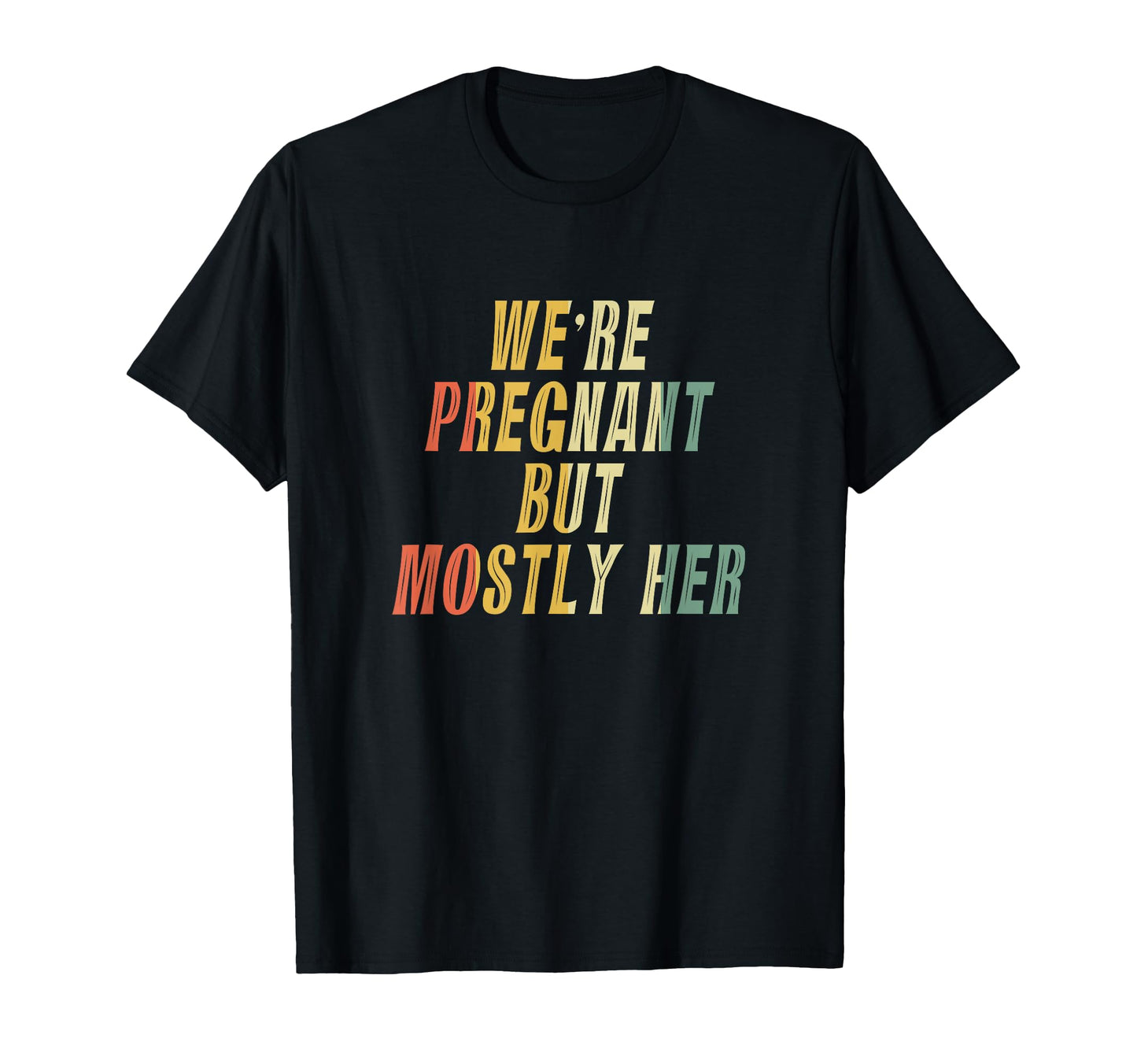 Were Pregnant But Mostly Her Colorful T-Shirt - Novelty Apparel for Adults - T-Shirt, Sweatshirt, Hoodie