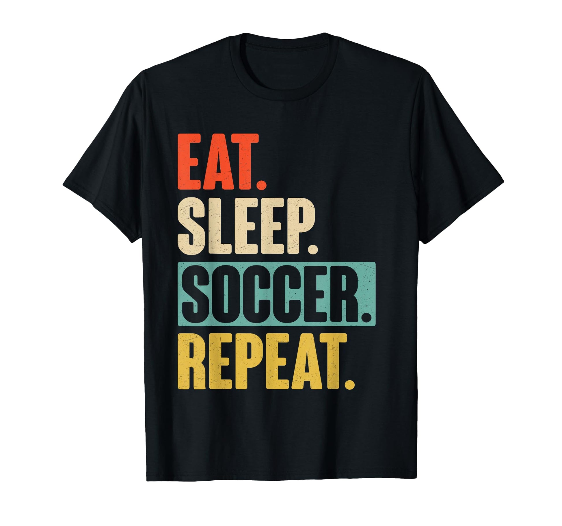 Eat Sleep Soccer Repeat Funny T-Shirt - Fun Novelty Design Men Women - T-Shirt, Sweatshirt, Hoodie