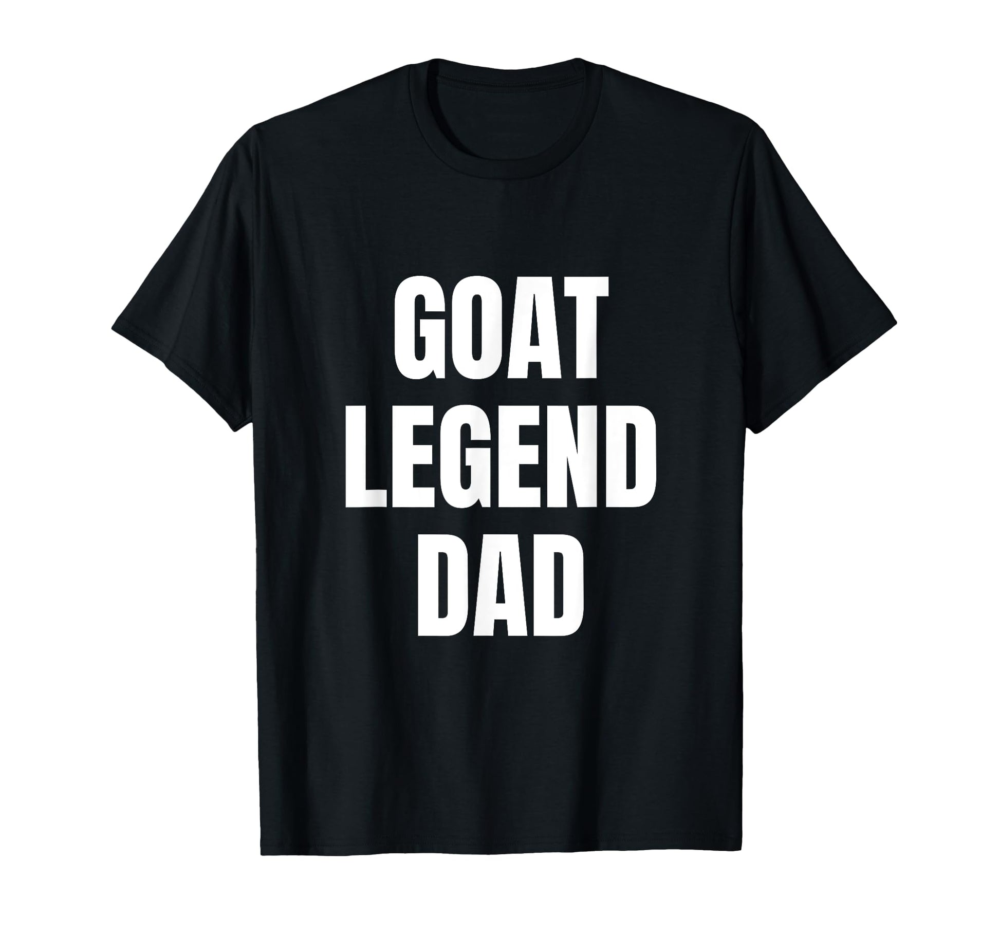 Goat Legend Dad Funny Fathers Day T-Shirt - Graphic Print Men Women - T-Shirt, Sweatshirt, Hoodie