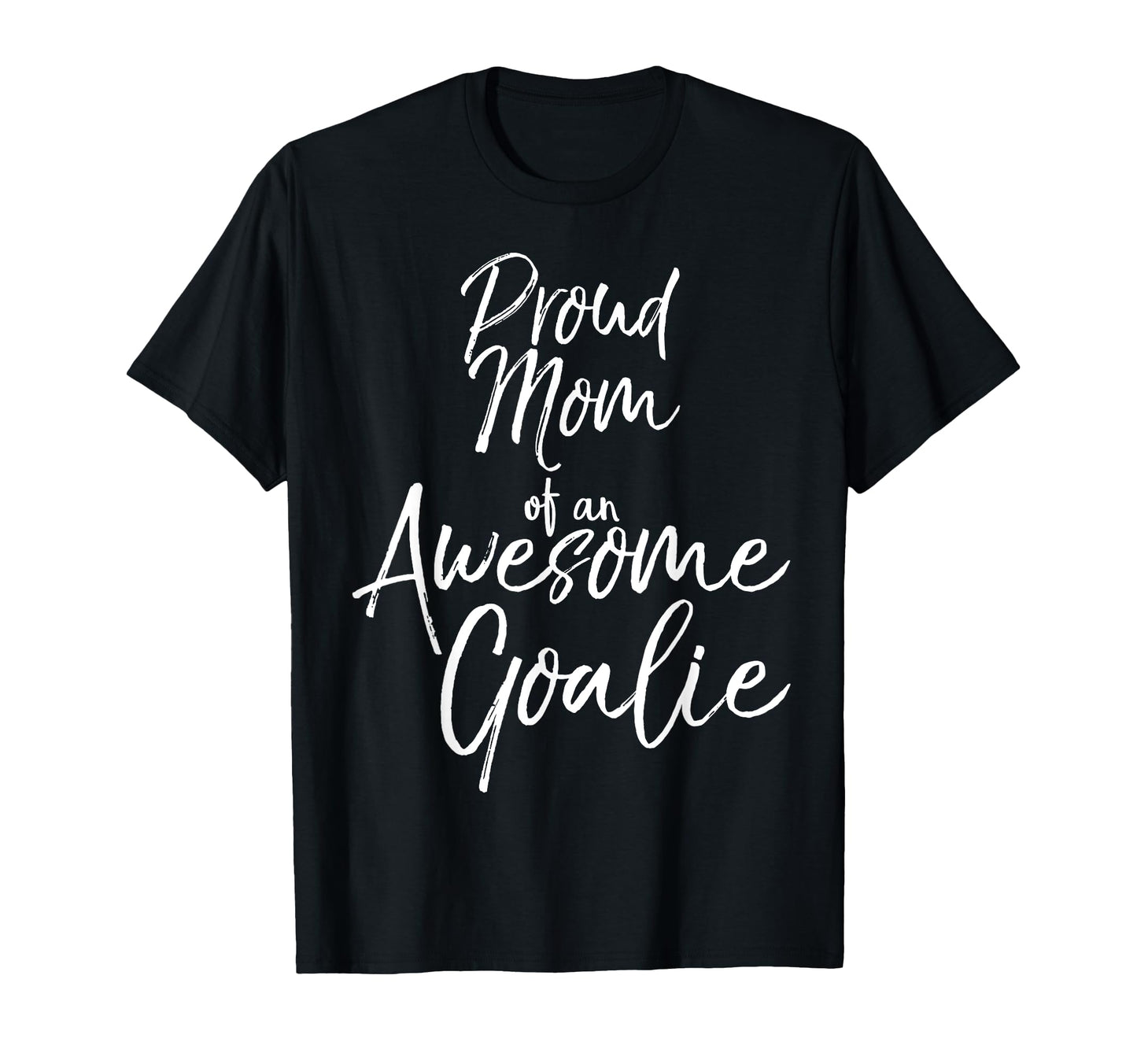 Goal Keeper Mother Gift Proud Mom T-Shirt - Fun Novelty Design Unisex - T-Shirt, Sweatshirt, Hoodie