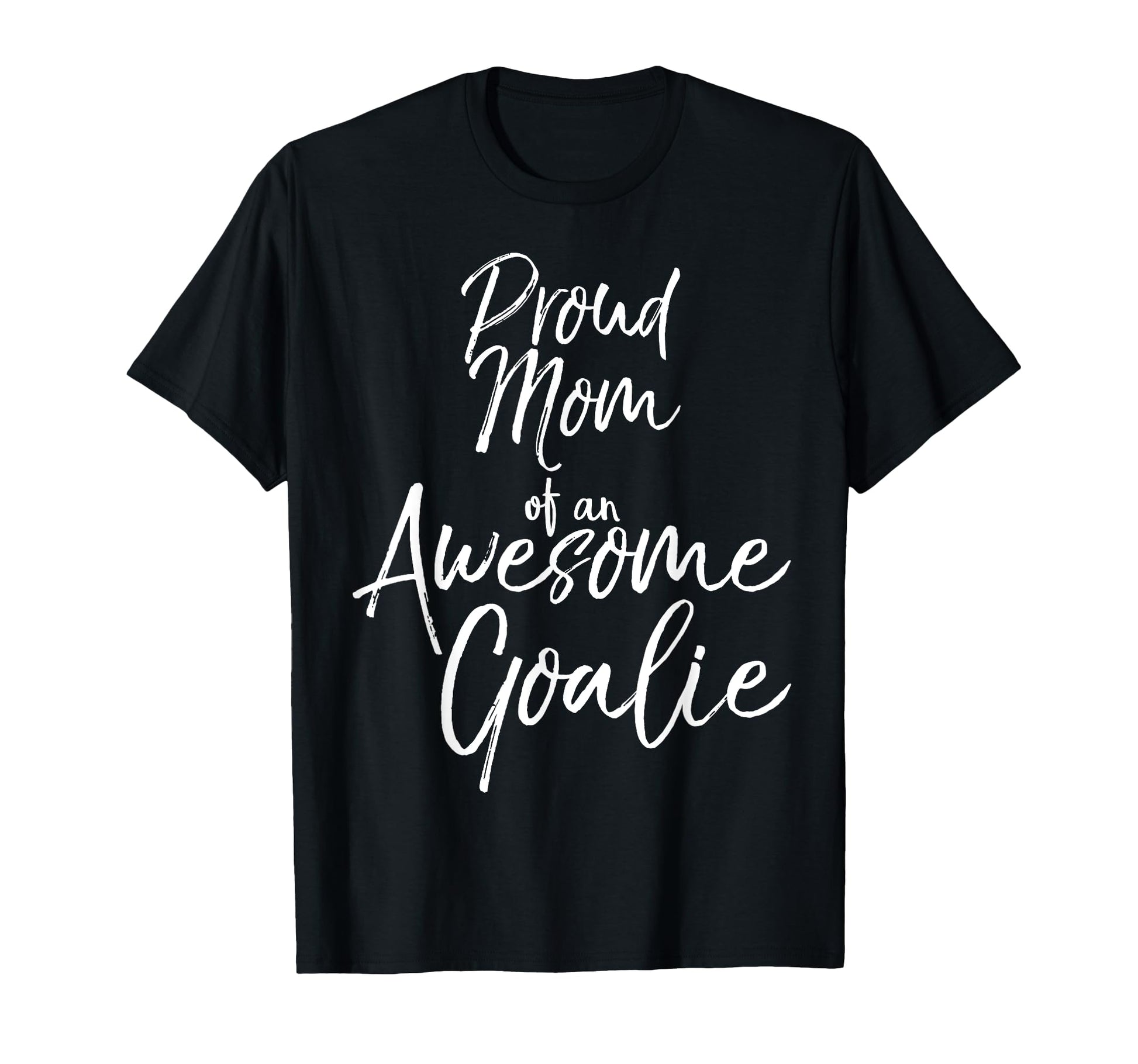 Goal Keeper Mother Gift Proud Mom T-Shirt - Fun Novelty Design Unisex - T-Shirt, Sweatshirt, Hoodie
