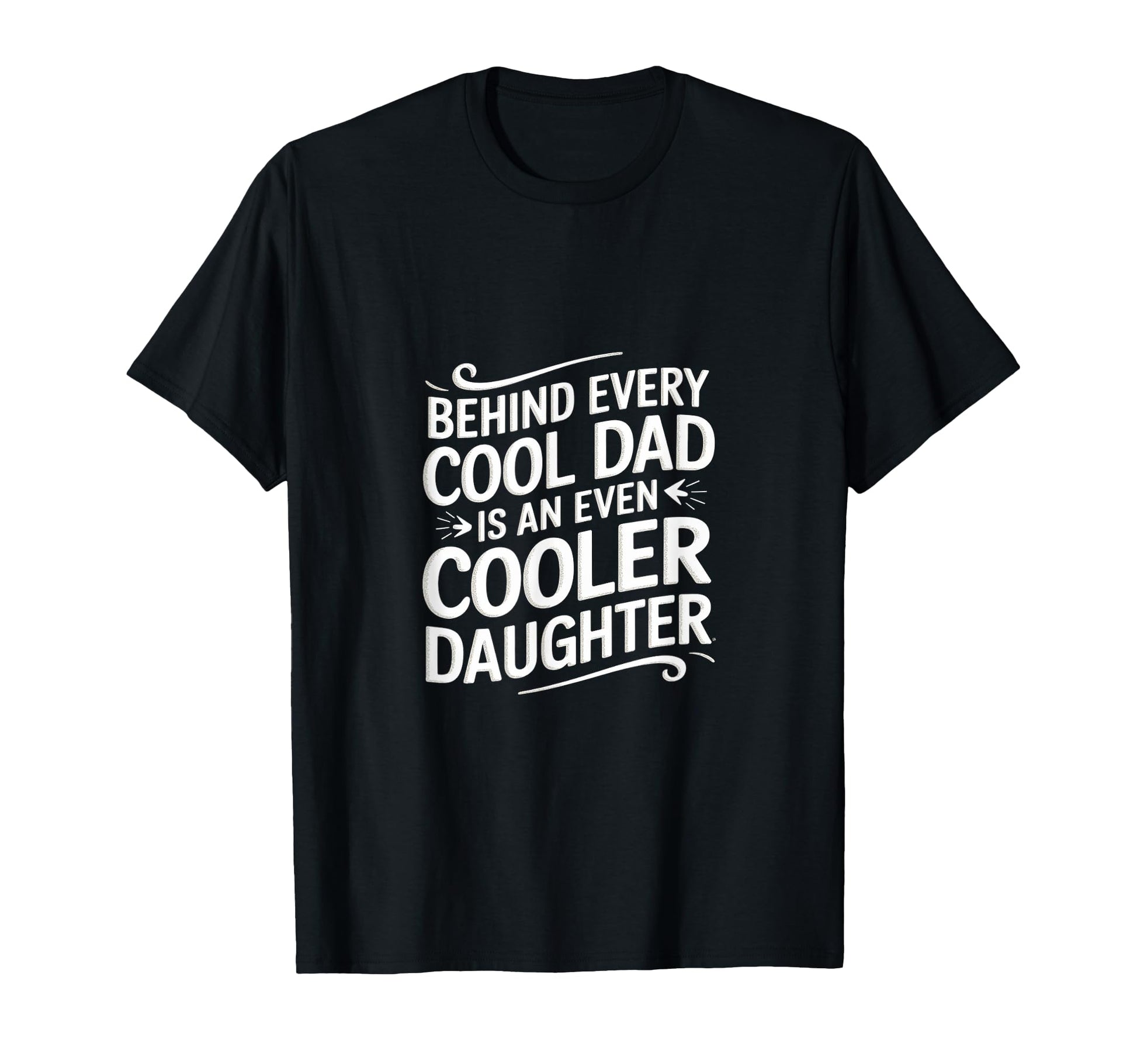 Behind Every Dad Is Even Cooler T-Shirt - Fun Novelty Design Unisex - T-Shirt, Sweatshirt, Hoodie