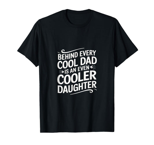 Behind Every Dad Is Even Cooler T-Shirt - Fun Novelty Design Unisex - T-Shirt, Sweatshirt, Hoodie