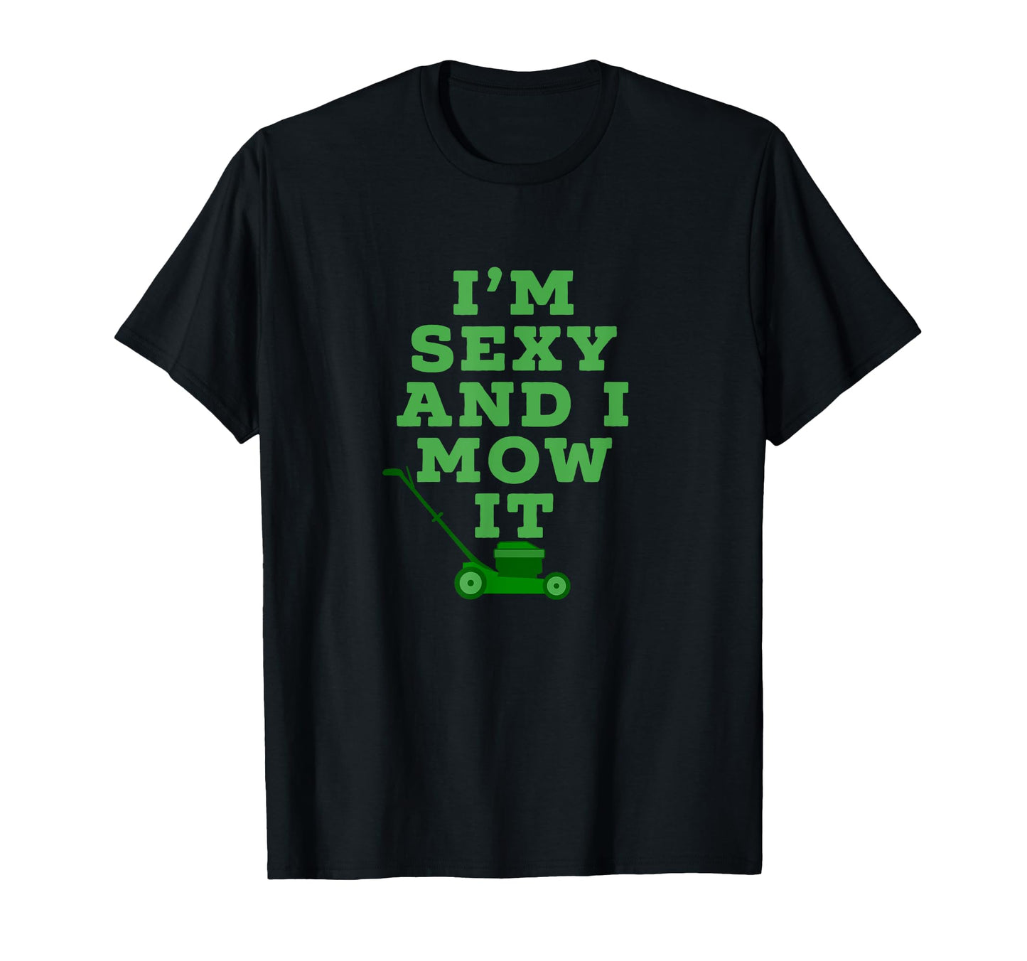 Funny Dad Joke Lawn Mower Im Sexy And I T-Shirt - Custom Art Print Unisex - T-Shirt, Sweatshirt, Hoodie
