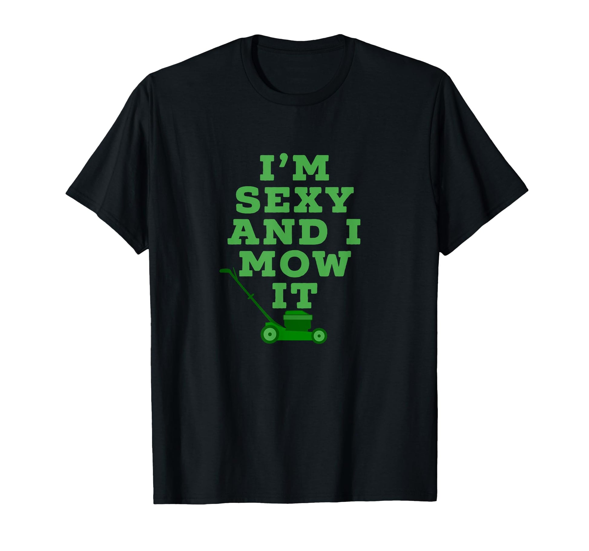Funny Dad Joke Lawn Mower Im Sexy And I T-Shirt - Custom Art Print Unisex - T-Shirt, Sweatshirt, Hoodie