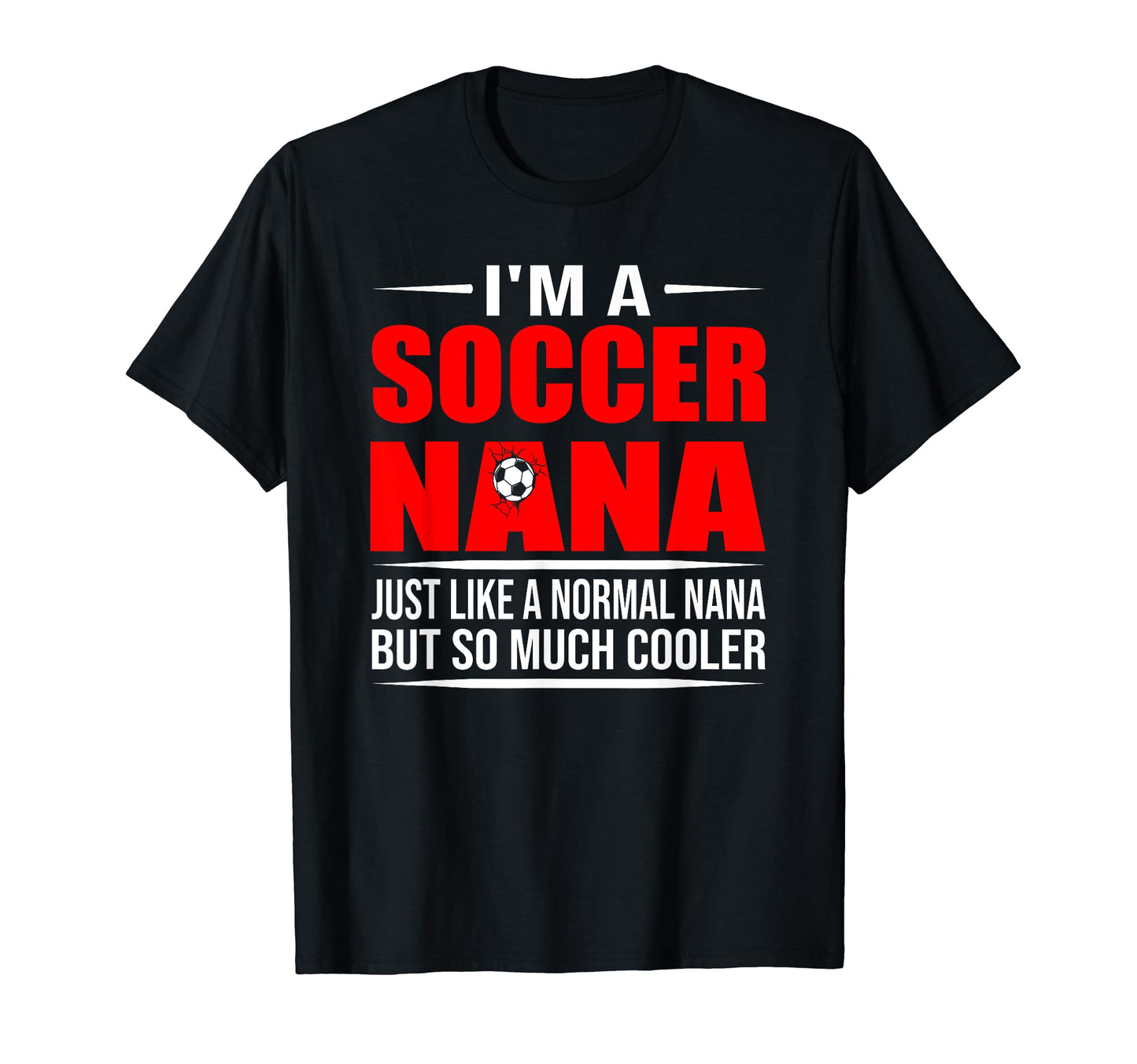 I Am Soccer Nana Like Normal Nana T-Shirt - Minimalist Print for Adults - T-Shirt, Sweatshirt, Hoodie