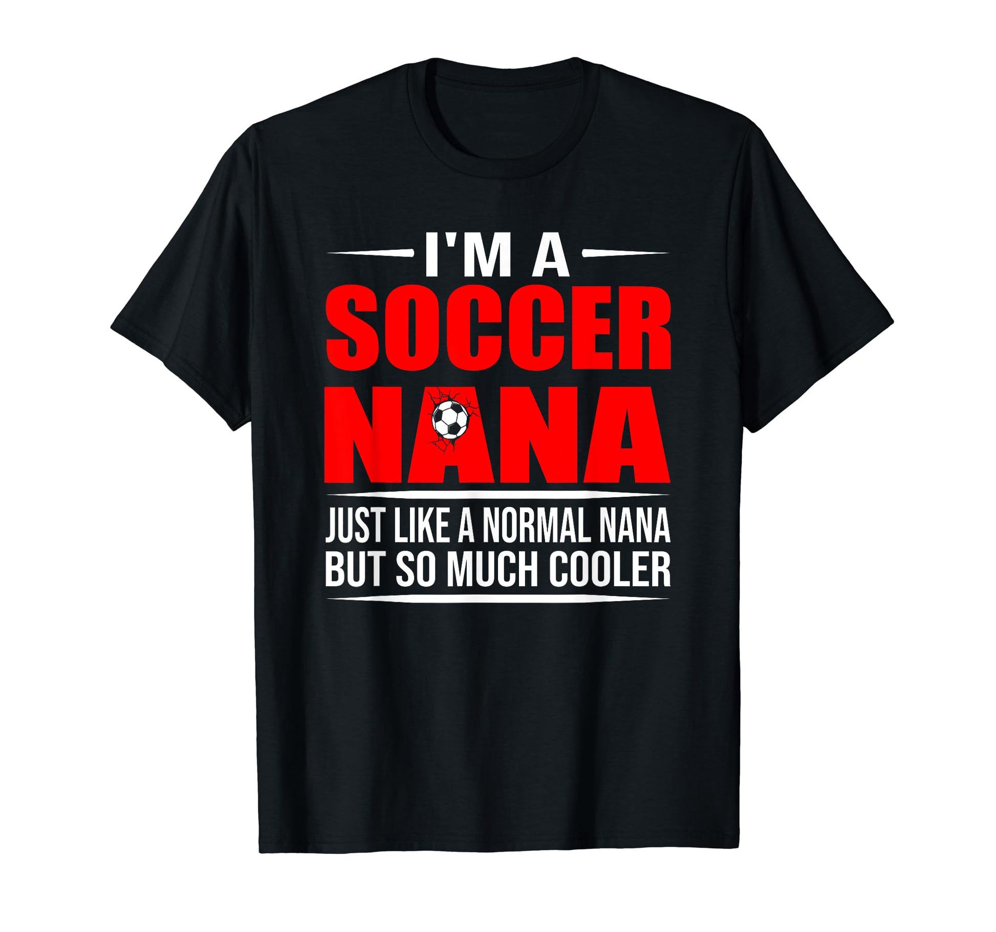 I Am Soccer Nana Like Normal Nana T-Shirt - Minimalist Print for Adults - T-Shirt, Sweatshirt, Hoodie