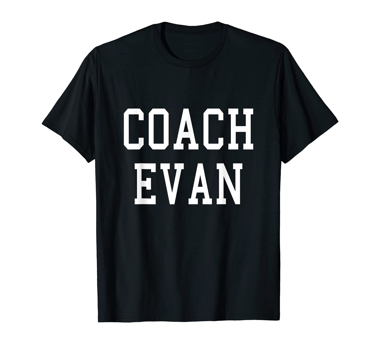 Coach Evan Custom Football Soccer T-Shirt - Fun Novelty Design Men Women - T-Shirt, Sweatshirt, Hoodie