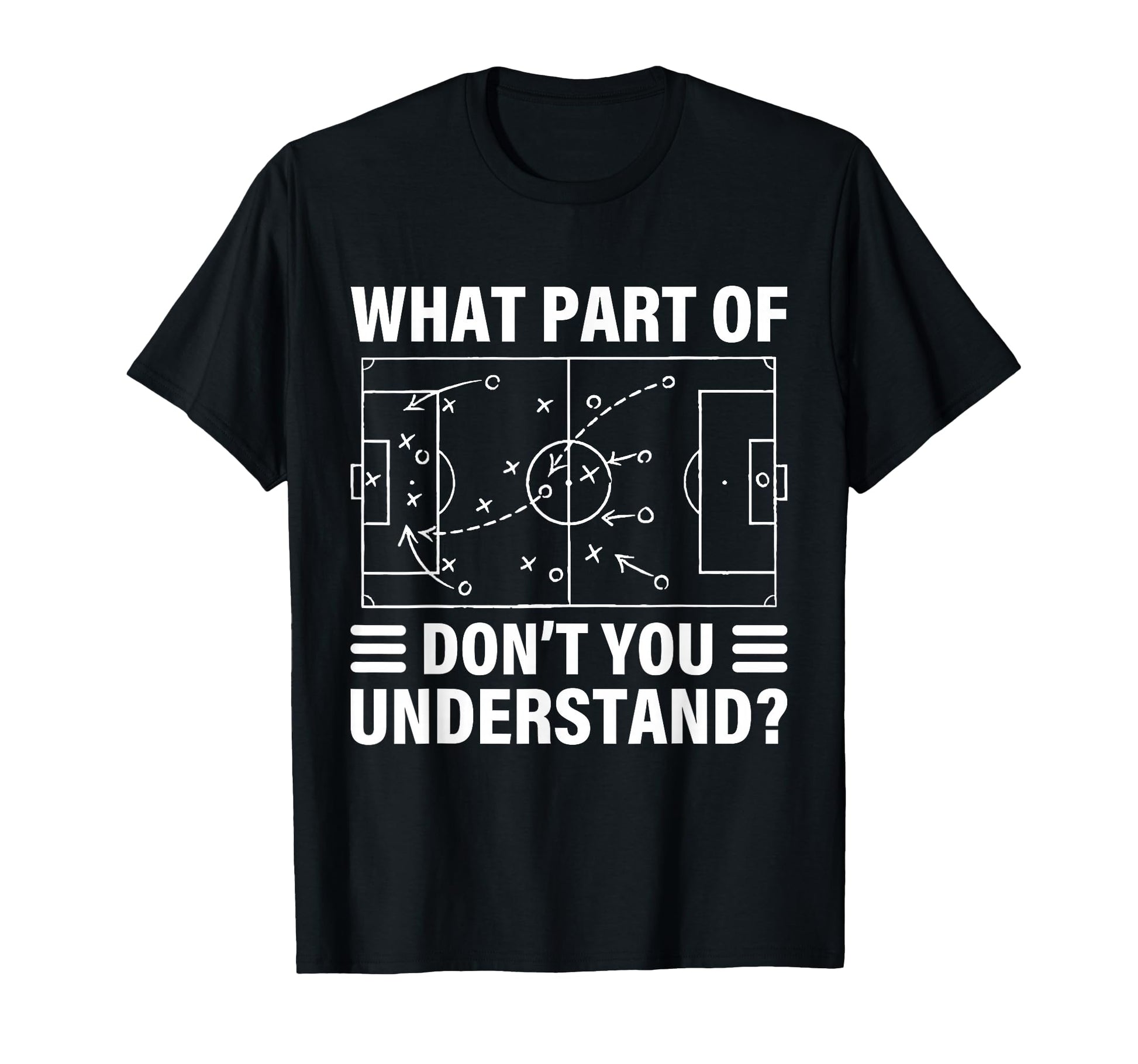 Funny What Part Soccer Dont You T-Shirt - Streetwear Style for Adults - T-Shirt, Sweatshirt, Hoodie