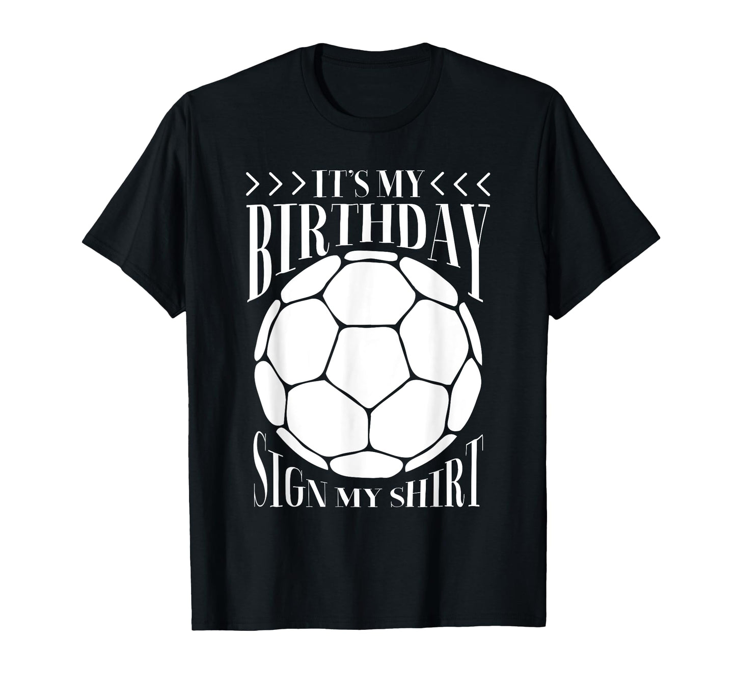 Its My Birthday Sign My Funny T-Shirt - Casual Everyday Wear Unisex - T-Shirt, Sweatshirt, Hoodie