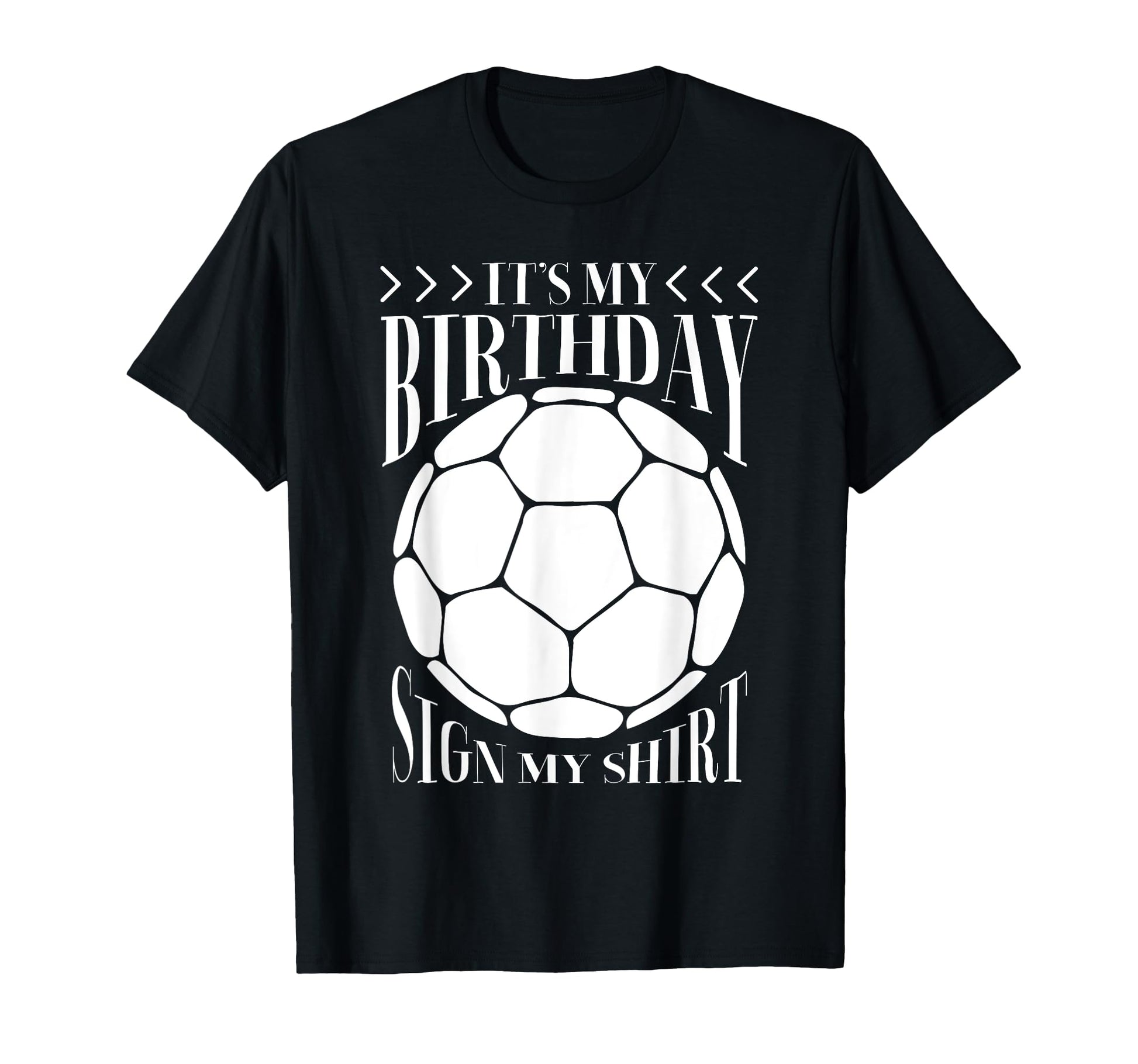 Its My Birthday Sign My Funny T-Shirt - Casual Everyday Wear Unisex - T-Shirt, Sweatshirt, Hoodie