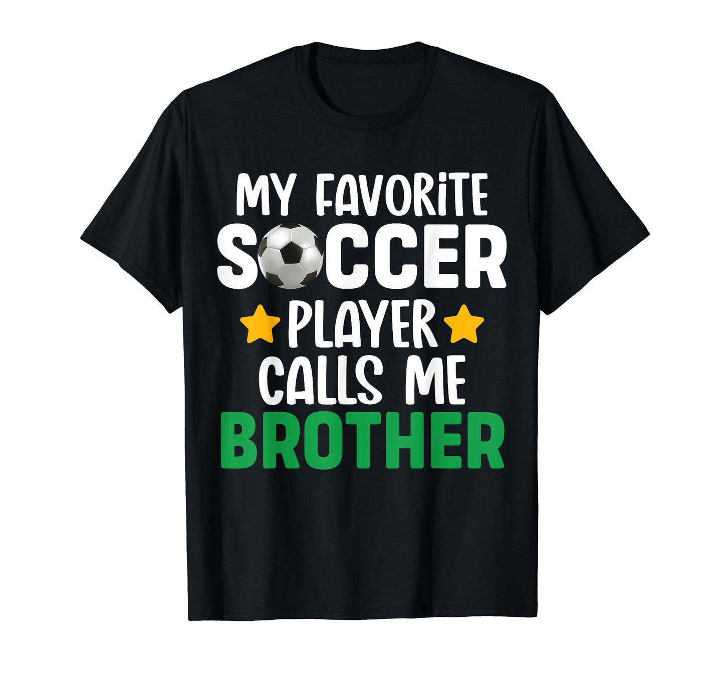 My Favorite Soccer Player Calls Me Brother T-Shirt - Novelty Apparel Unisex - T-Shirt, Sweatshirt, Hoodie
