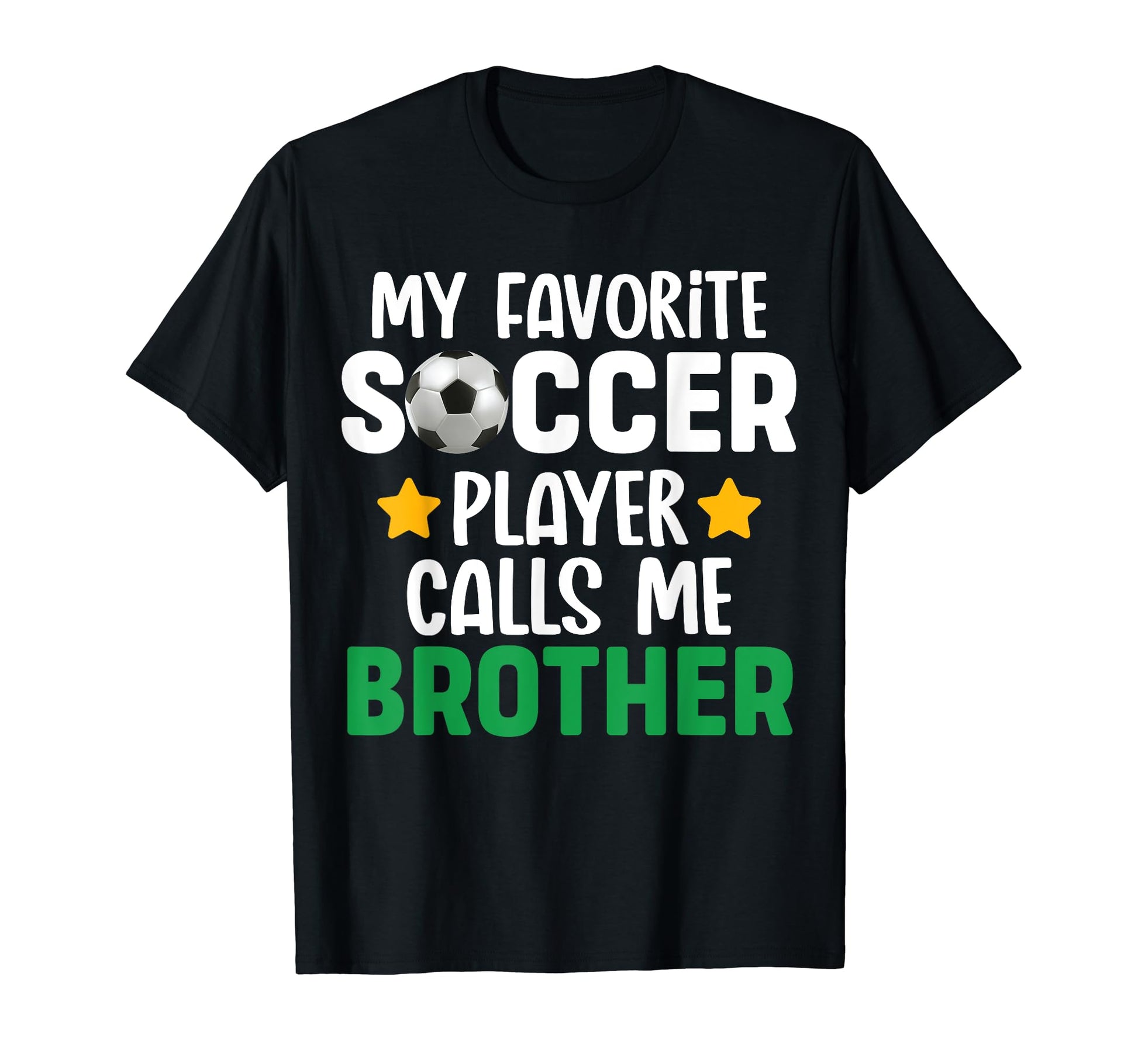 My Favorite Soccer Player Calls Me Brother T-Shirt - Novelty Apparel Unisex - T-Shirt, Sweatshirt, Hoodie