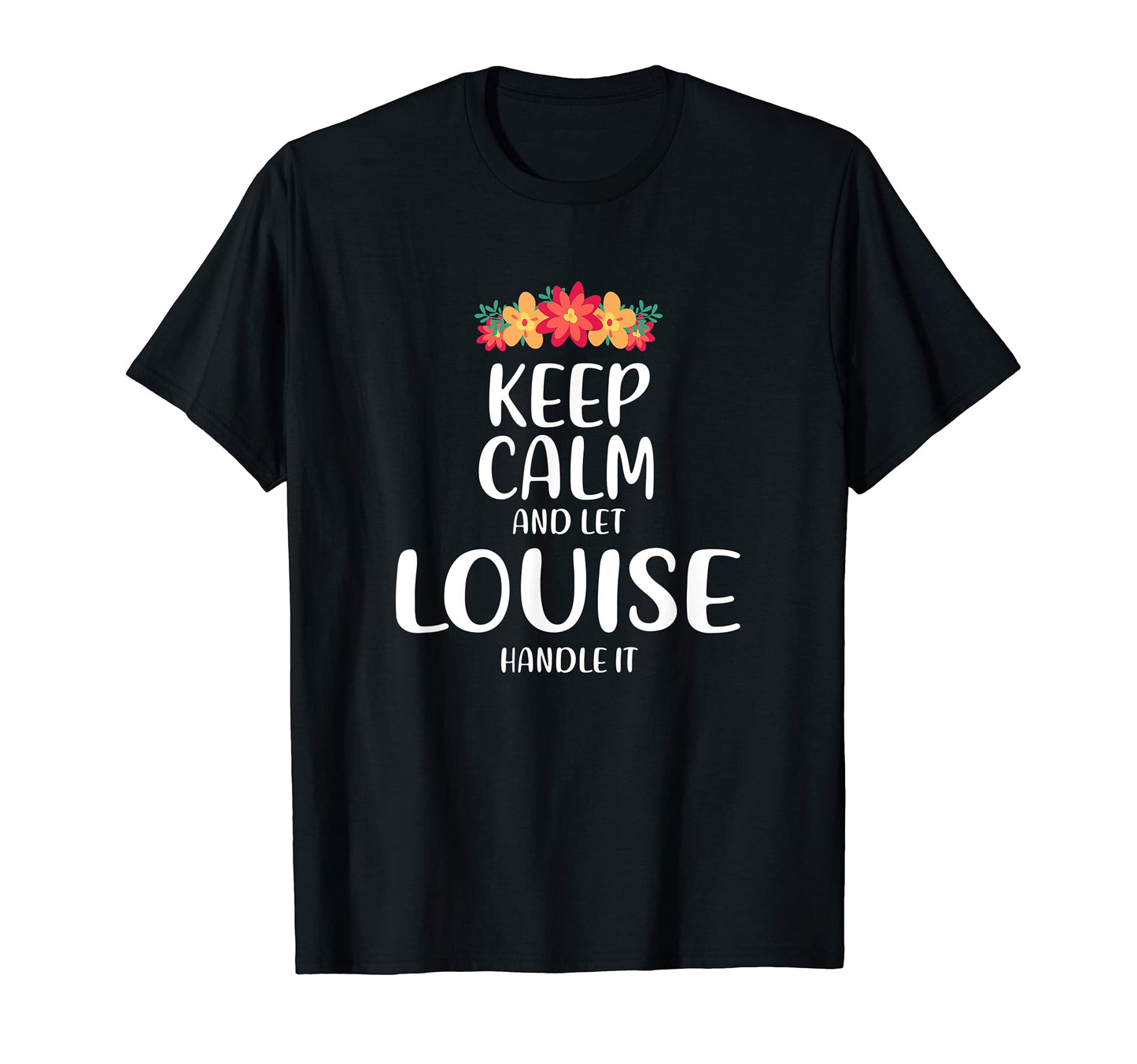 Louise Keep Calm Personalized Name T-Shirt - Trendy Graphic Men Women - T-Shirt, Sweatshirt, Hoodie