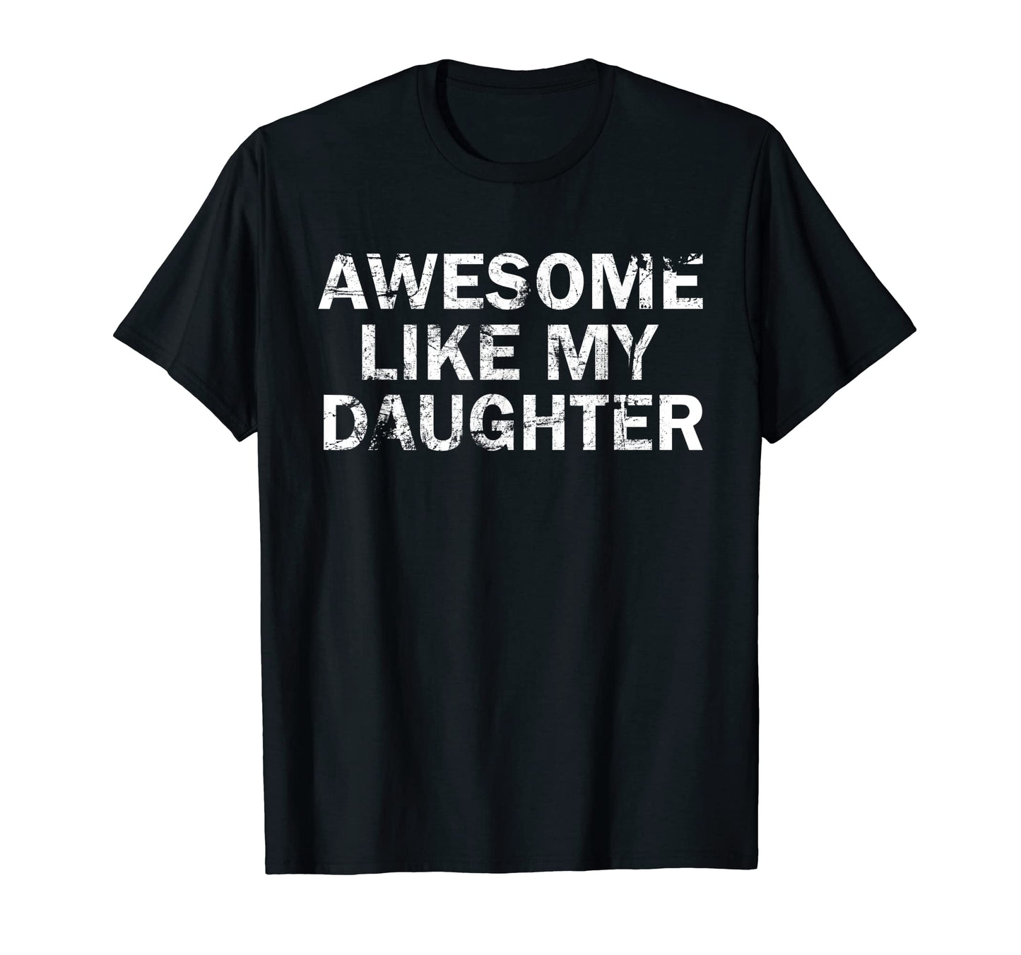 Awesome Like My Daughter Funny T-Shirt - Streetwear Style Men Women - T-Shirt, Sweatshirt, Hoodie