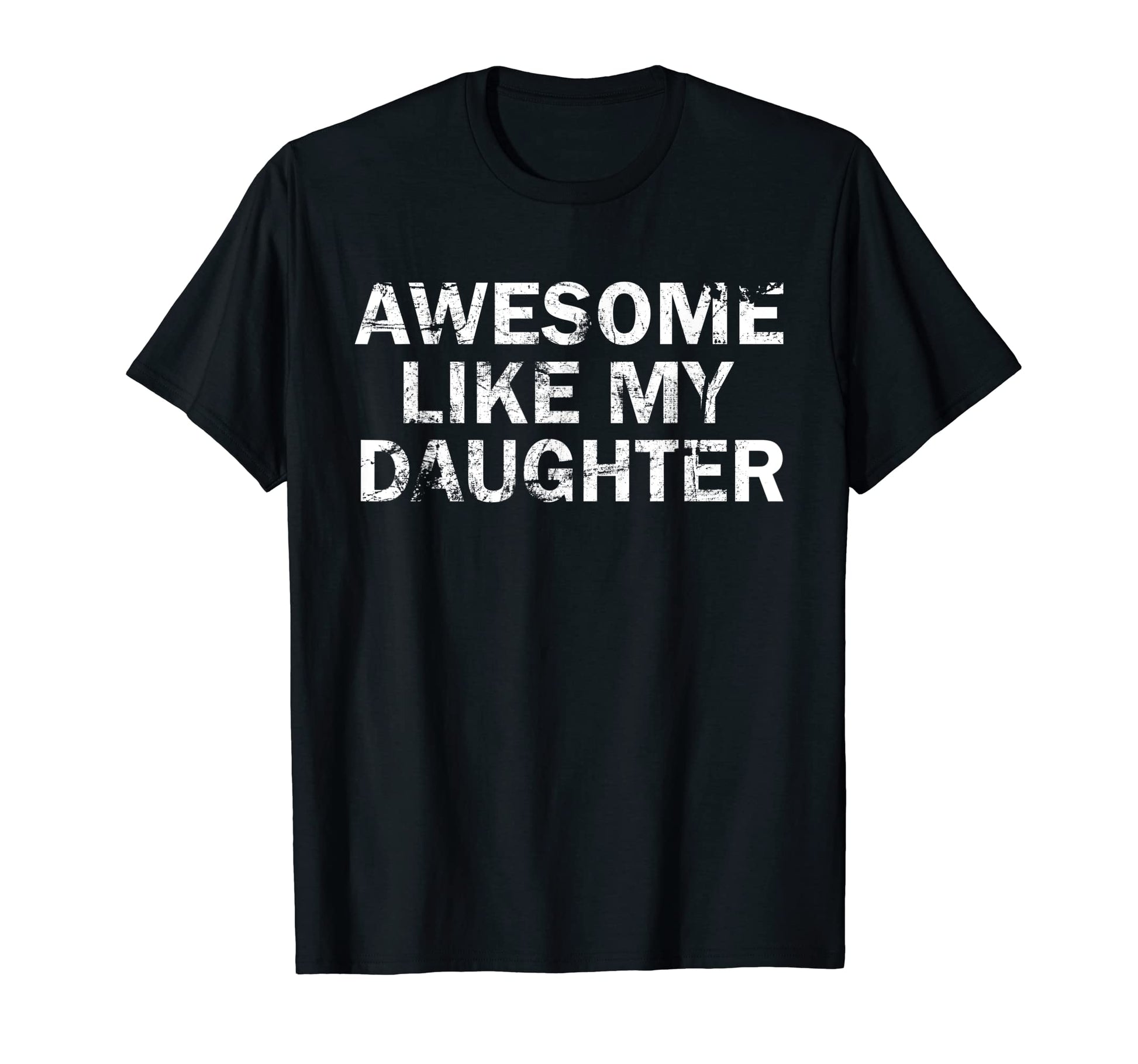 Awesome Like My Daughter Funny T-Shirt - Streetwear Style Men Women - T-Shirt, Sweatshirt, Hoodie