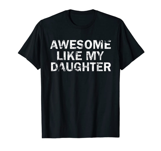 Awesome Like My Daughter Funny T-Shirt - Streetwear Style Men Women - T-Shirt, Sweatshirt, Hoodie