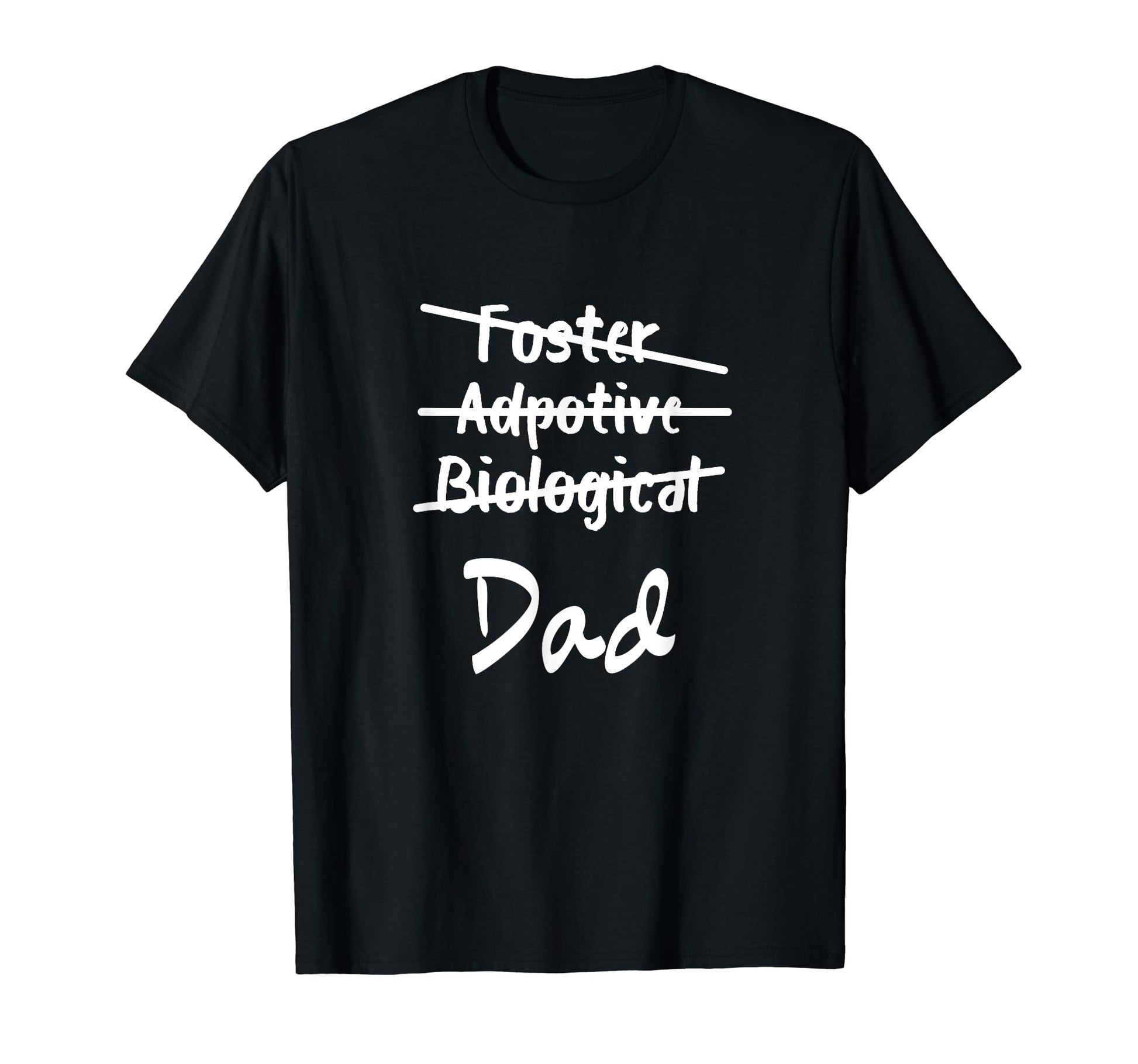 Foster Adoptive Biological Dad T-Shirt - Aesthetic Graphic Men Women - T-Shirt, Sweatshirt, Hoodie