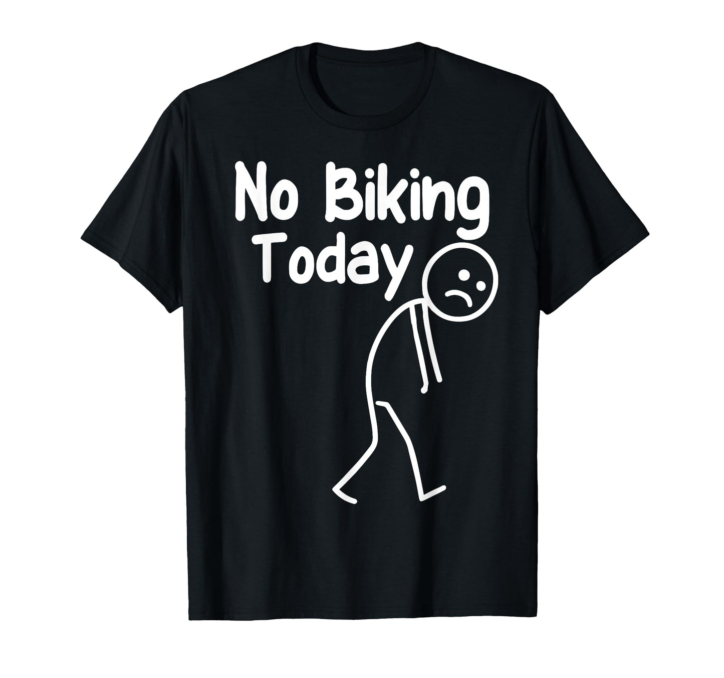 No Biking Today Funny Stick Cycling T-Shirt - Casual Everyday Wear Unisex - T-Shirt, Sweatshirt, Hoodie