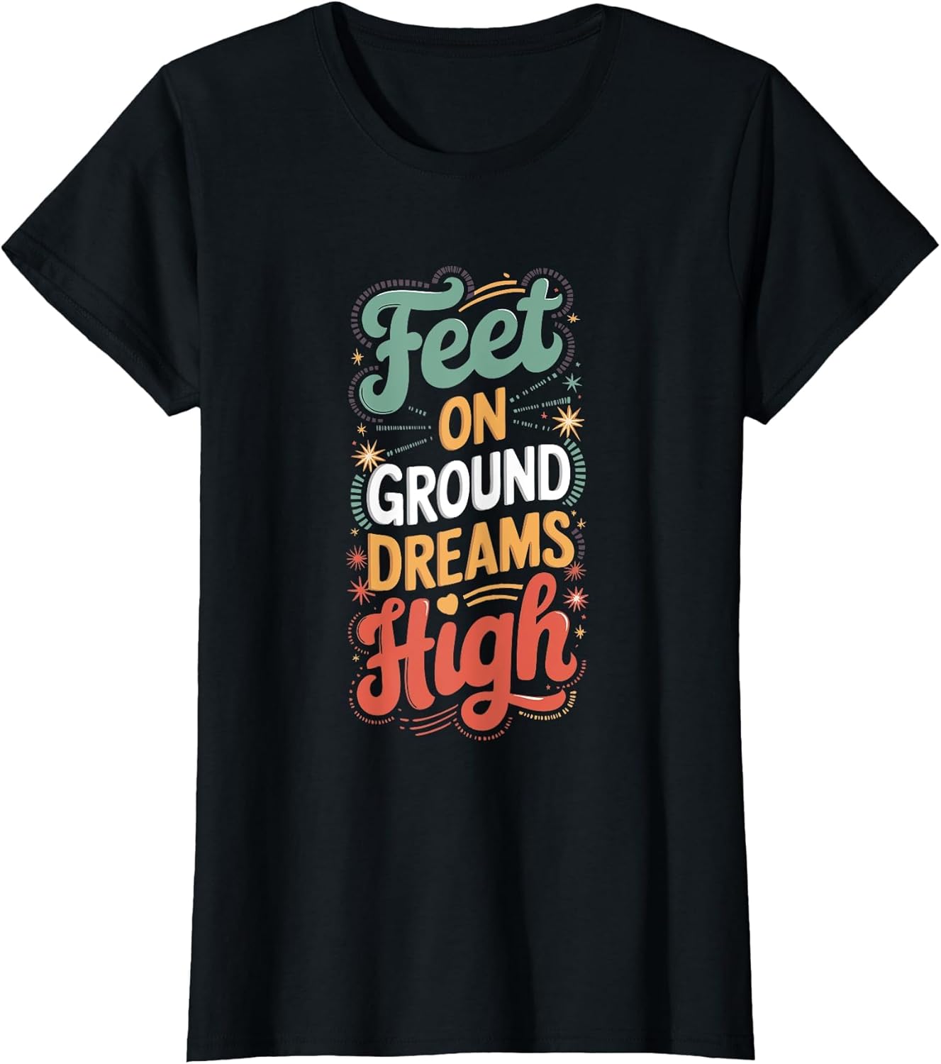 Feet on Ground Dreams High Unisex T-shirt, Sweatshirt, Hoodie, Long Sleeve Tee - T-Shirt, Sweatshirt, Hoodie