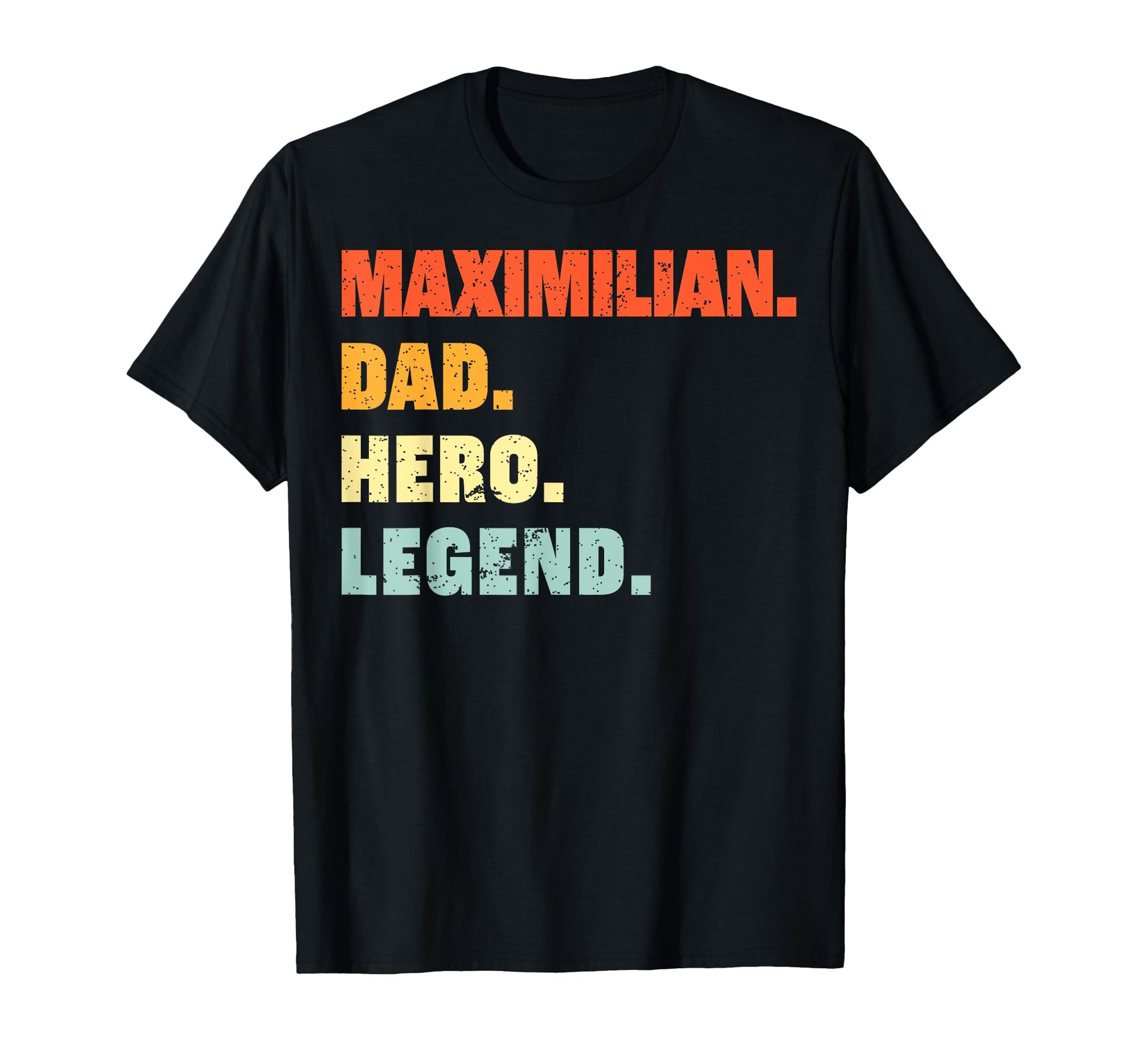 Maximilian Dad Hero Legend T-Shirt - Streetwear Style Men Women - T-Shirt, Sweatshirt, Hoodie