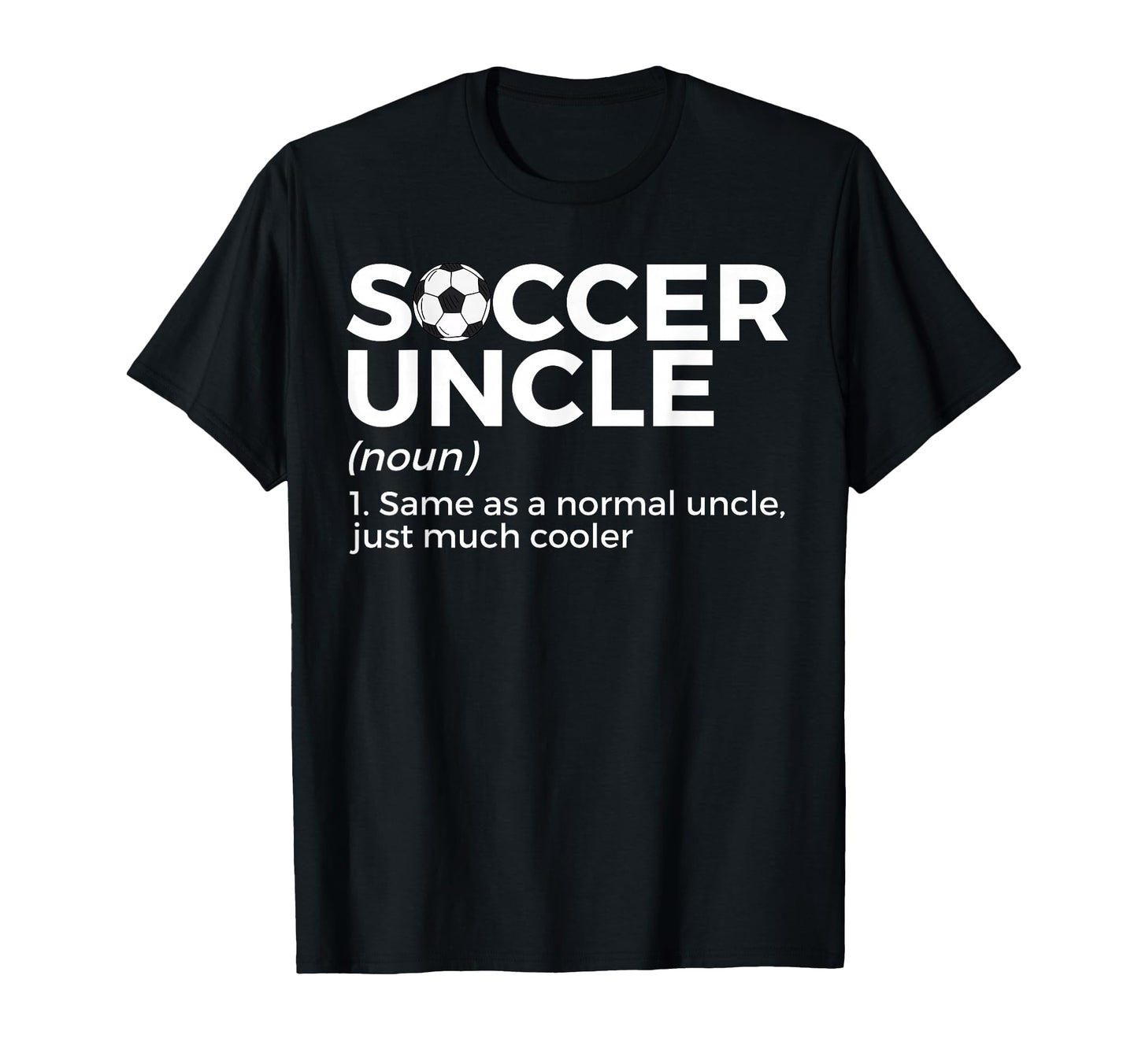 Funny Soccer Uncle Definition T-Shirt - Novelty Apparel Unisex - T-Shirt, Sweatshirt, Hoodie