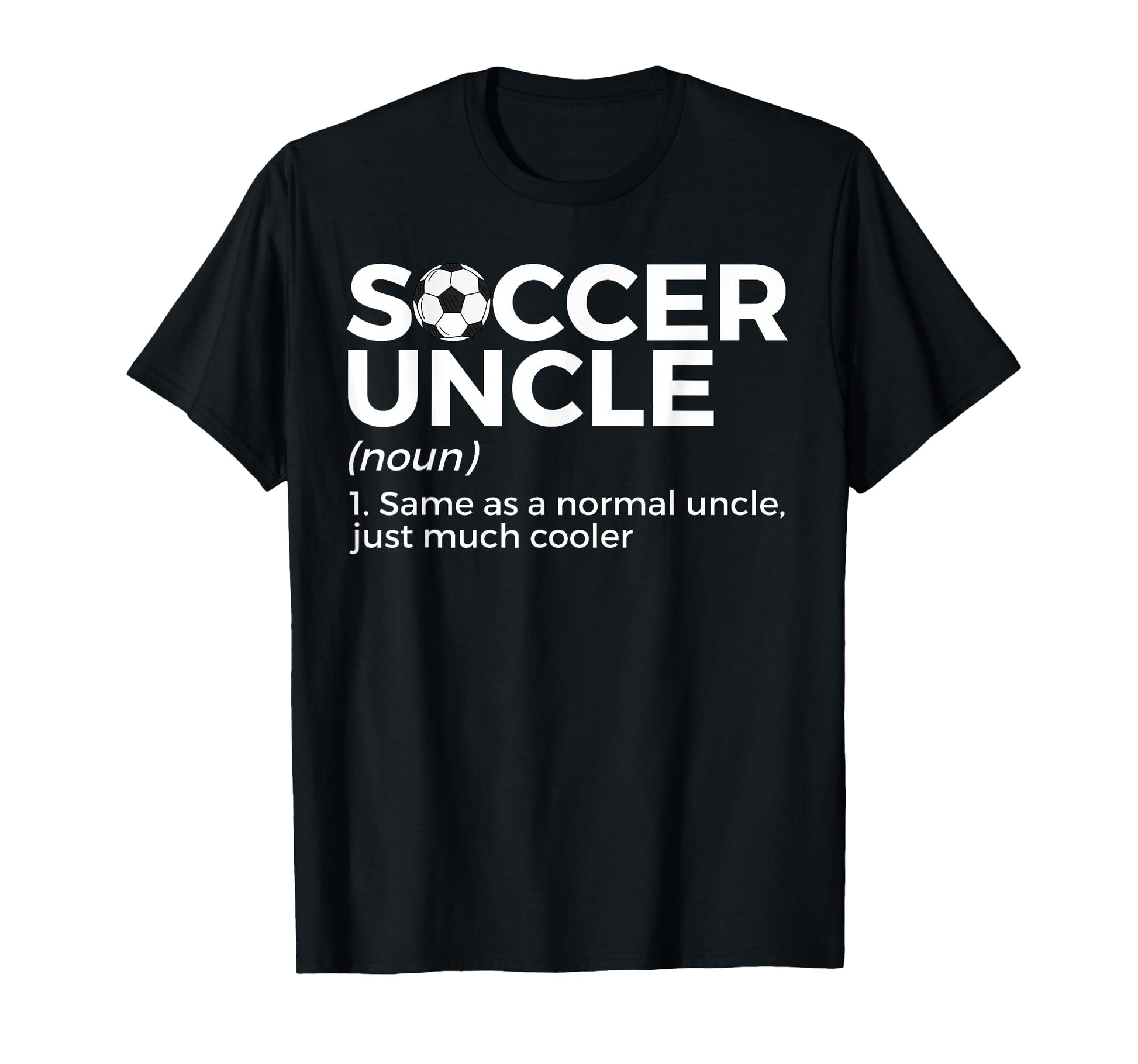 Funny Soccer Uncle Definition T-Shirt - Novelty Apparel Unisex - T-Shirt, Sweatshirt, Hoodie