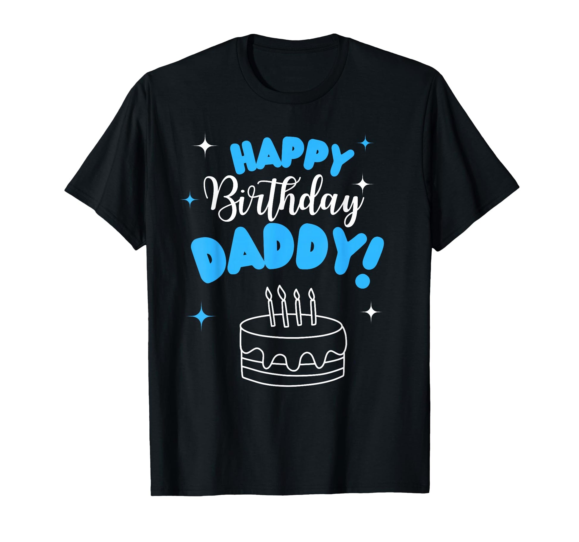 Happy Birthday Daddy Dad Birthday Bday T-Shirt - Graphic Print Unisex - T-Shirt, Sweatshirt, Hoodie
