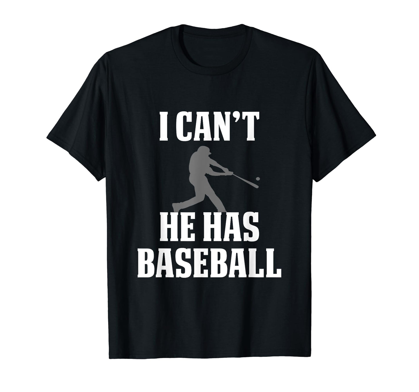 Funny Baseball Dad I Cant He Has Baseball T-Shirt - Graphic Print Unisex - T-Shirt, Sweatshirt, Hoodie