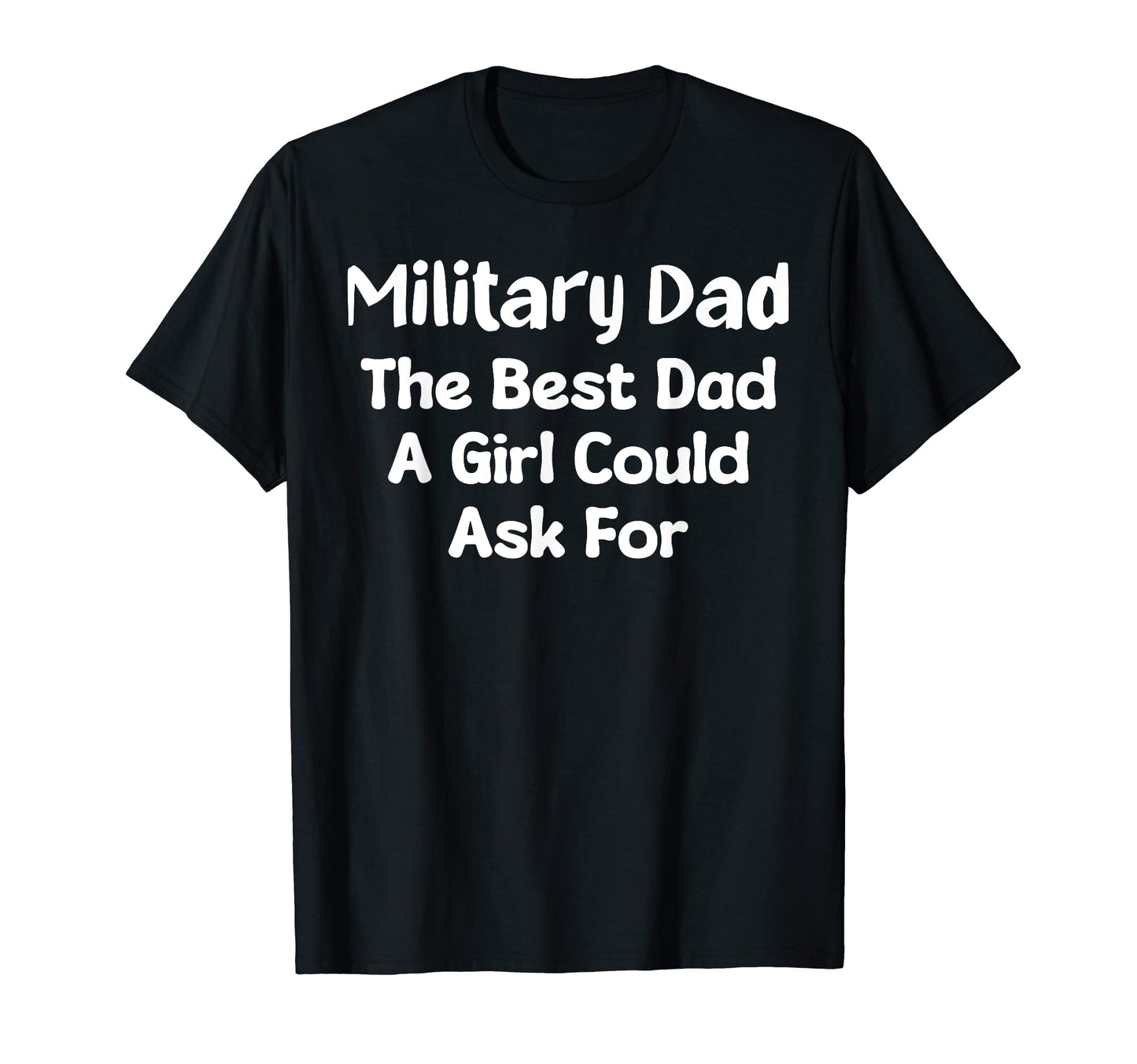 Military Dad Best Dad Could Ask T-Shirt - Trendy Graphic Men Women - T-Shirt, Sweatshirt, Hoodie