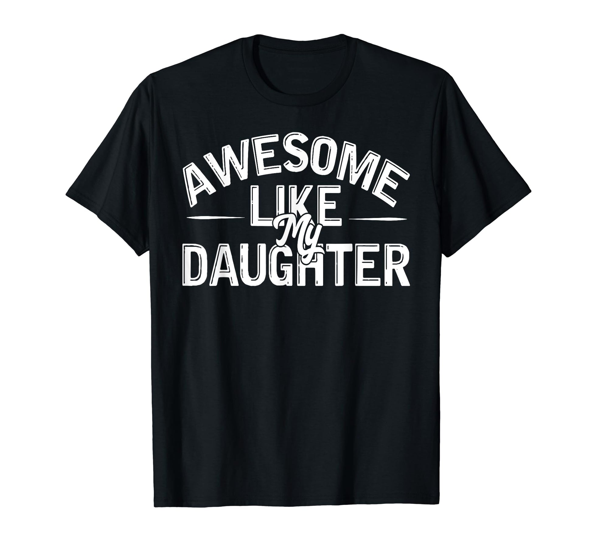 Awesome Like My Daughter Funny Dad T-Shirt - Minimalist Print for Adults - T-Shirt, Sweatshirt, Hoodie