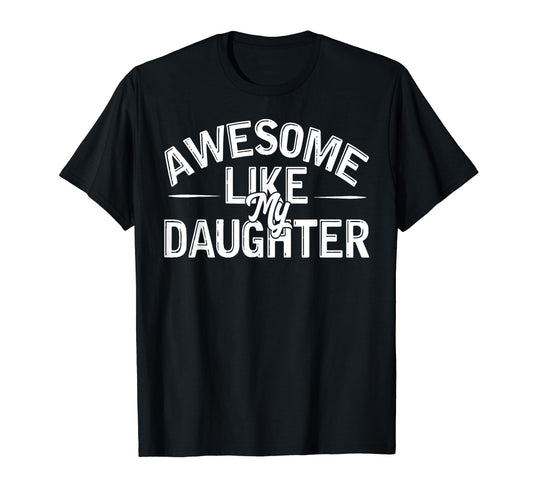 Awesome Like My Daughter Funny Dad T-Shirt - Minimalist Print for Adults - T-Shirt, Sweatshirt, Hoodie