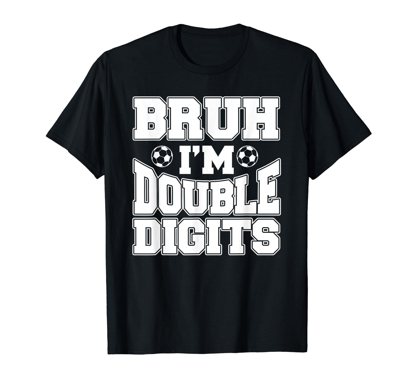Bruh Im Double Digits 10 Year Old T-Shirt - Minimalist Print Men Women - T-Shirt, Sweatshirt, Hoodie