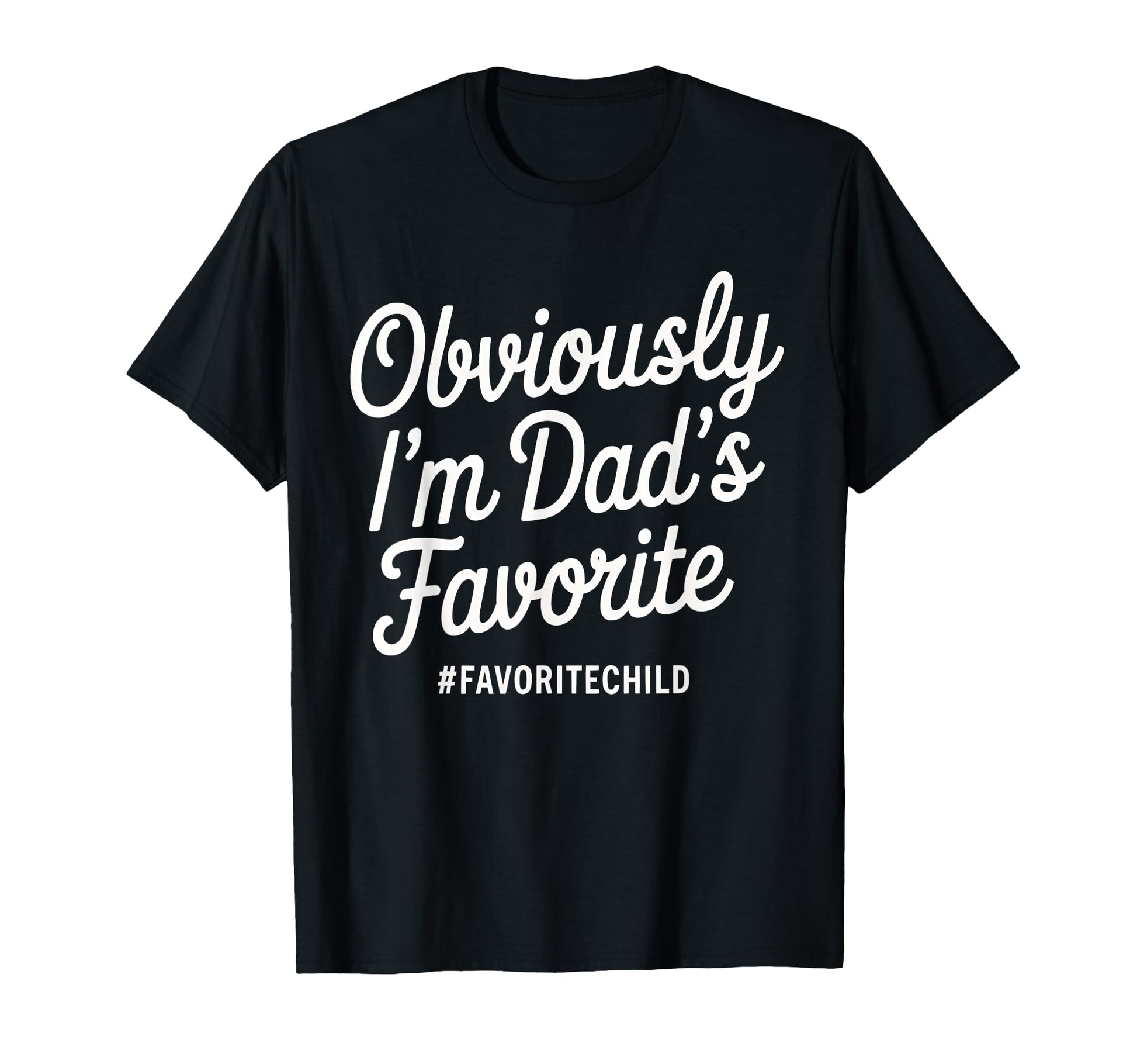 Funny Dads Favorite Son Daughter Im T-Shirt - Unique Graphic for Adults - T-Shirt, Sweatshirt, Hoodie