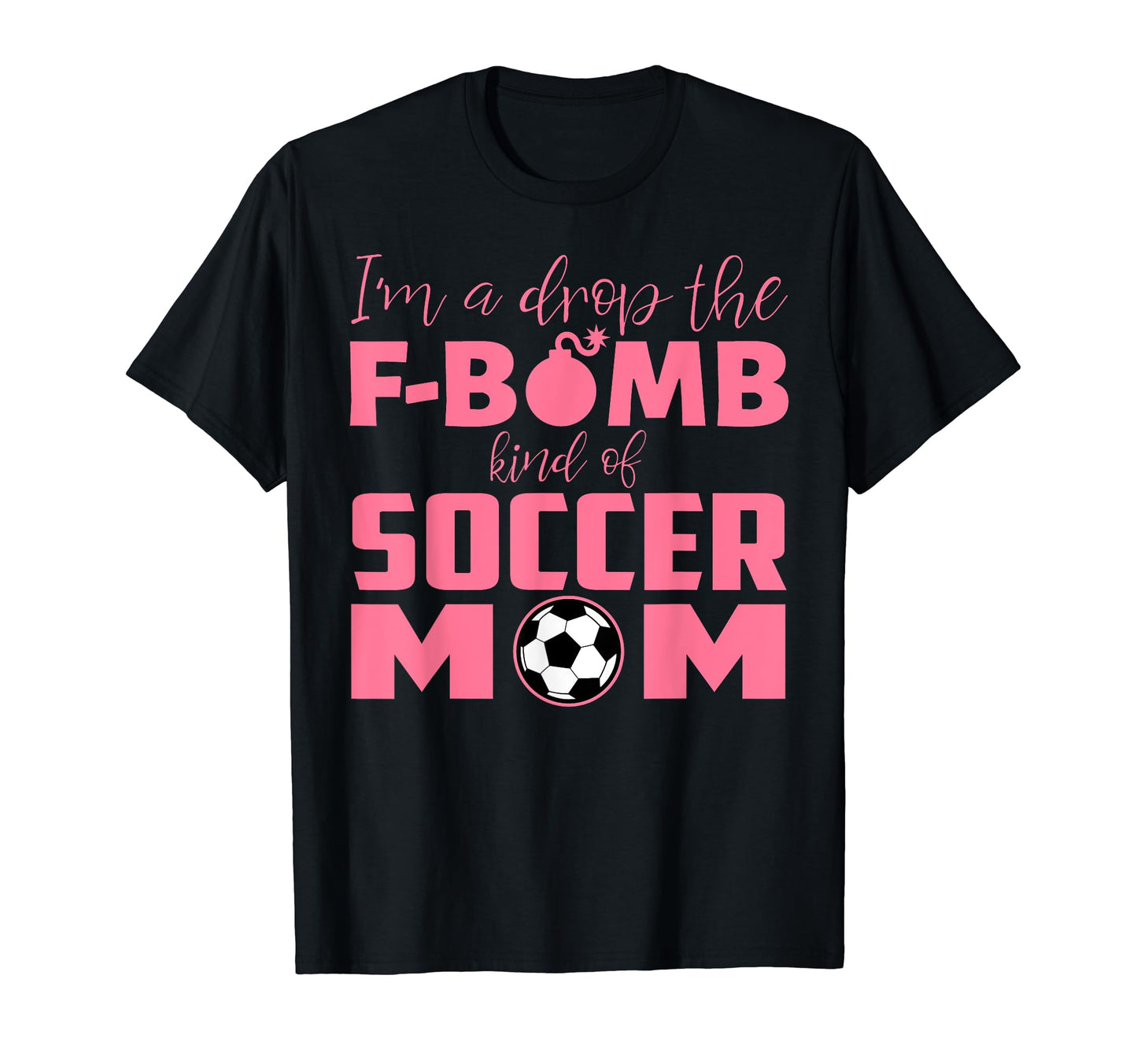 Im Drop F Bomb Kind Soccer Mom Funny T-Shirt - Minimalist Print for Adults - T-Shirt, Sweatshirt, Hoodie