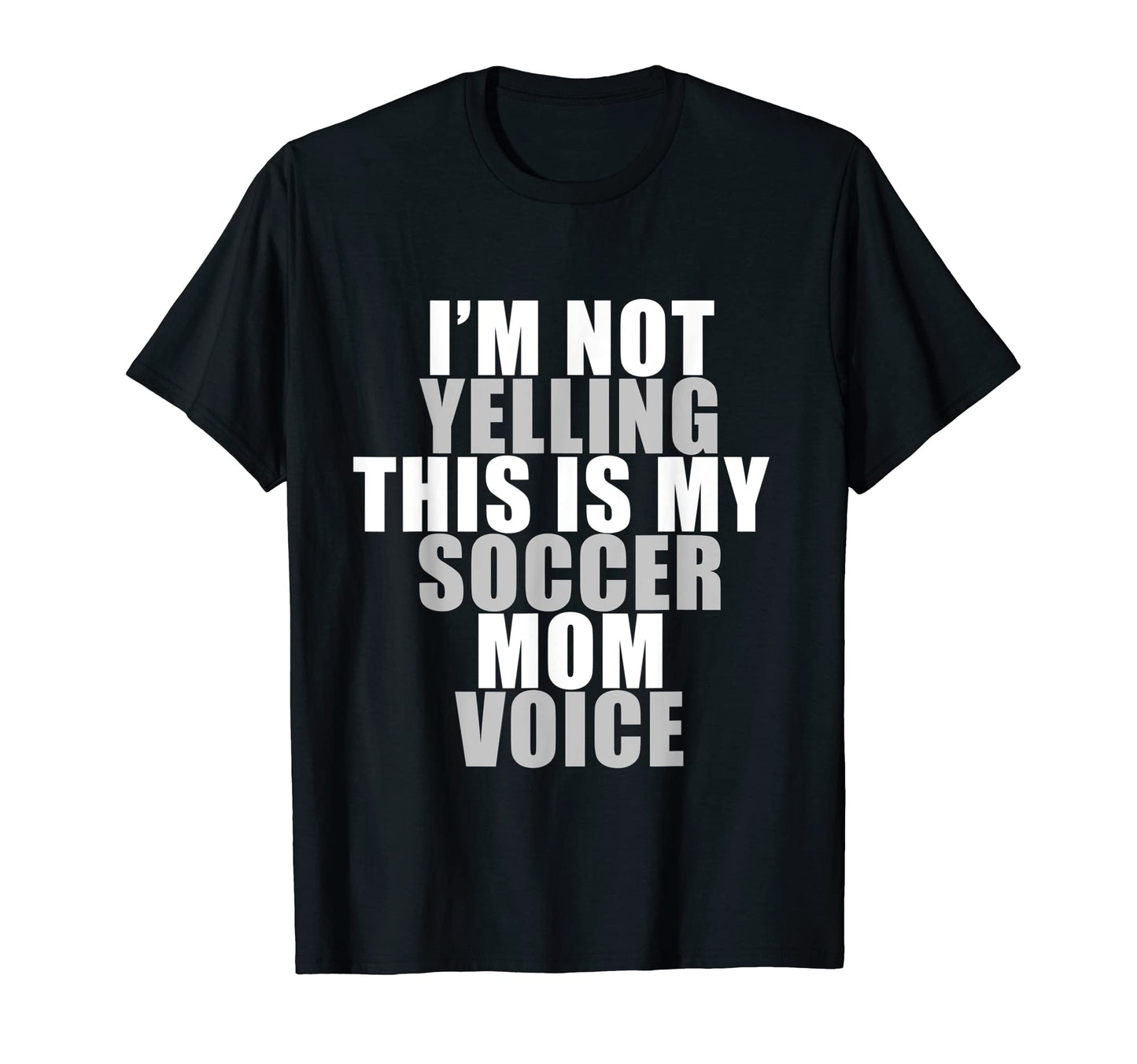 Im Not Yelling This Is My Soccer Mom Voice T-Shirt - Unique Graphic Unisex - T-Shirt, Sweatshirt, Hoodie