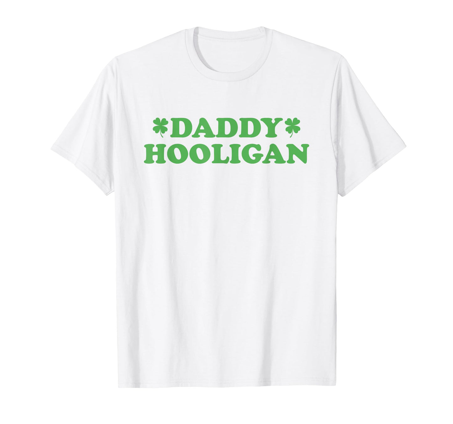 Daddy Hooligan Matching St Patricks T-Shirt - Fun Novelty Design Unisex - T-Shirt, Sweatshirt, Hoodie