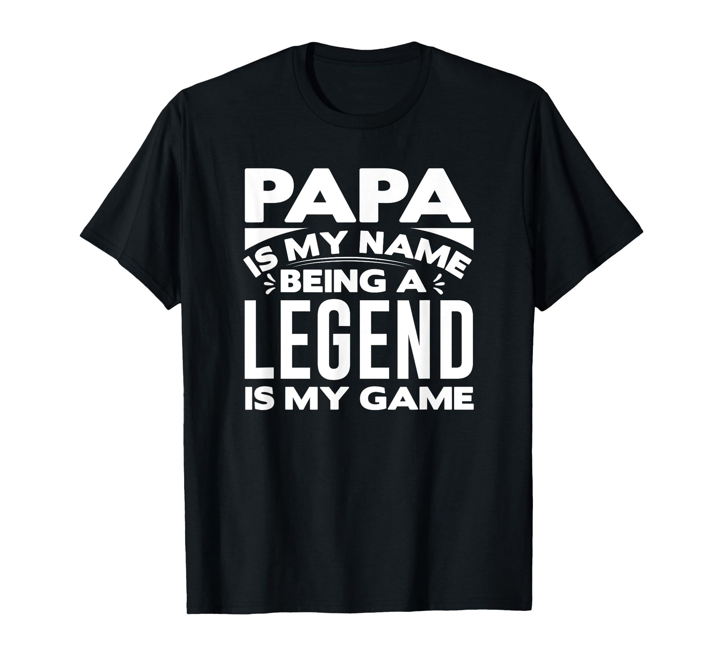 Papa Is My Name Being Legend Is My Game T-Shirt - Unique Graphic Men Women - T-Shirt, Sweatshirt, Hoodie